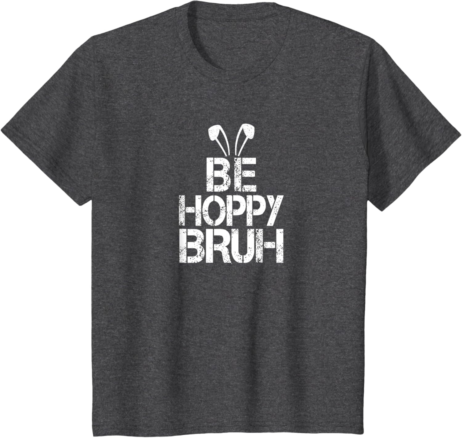 Funny Easter Be Hoppy Bruh Bunny Ears Fun Eggs Happy Teacher T-Shirt