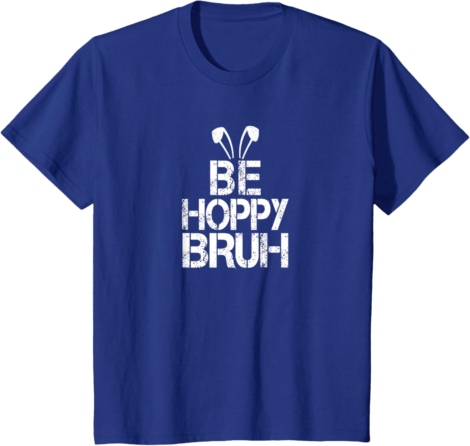 Funny Easter Be Hoppy Bruh Bunny Ears Fun Eggs Happy Teacher T-Shirt