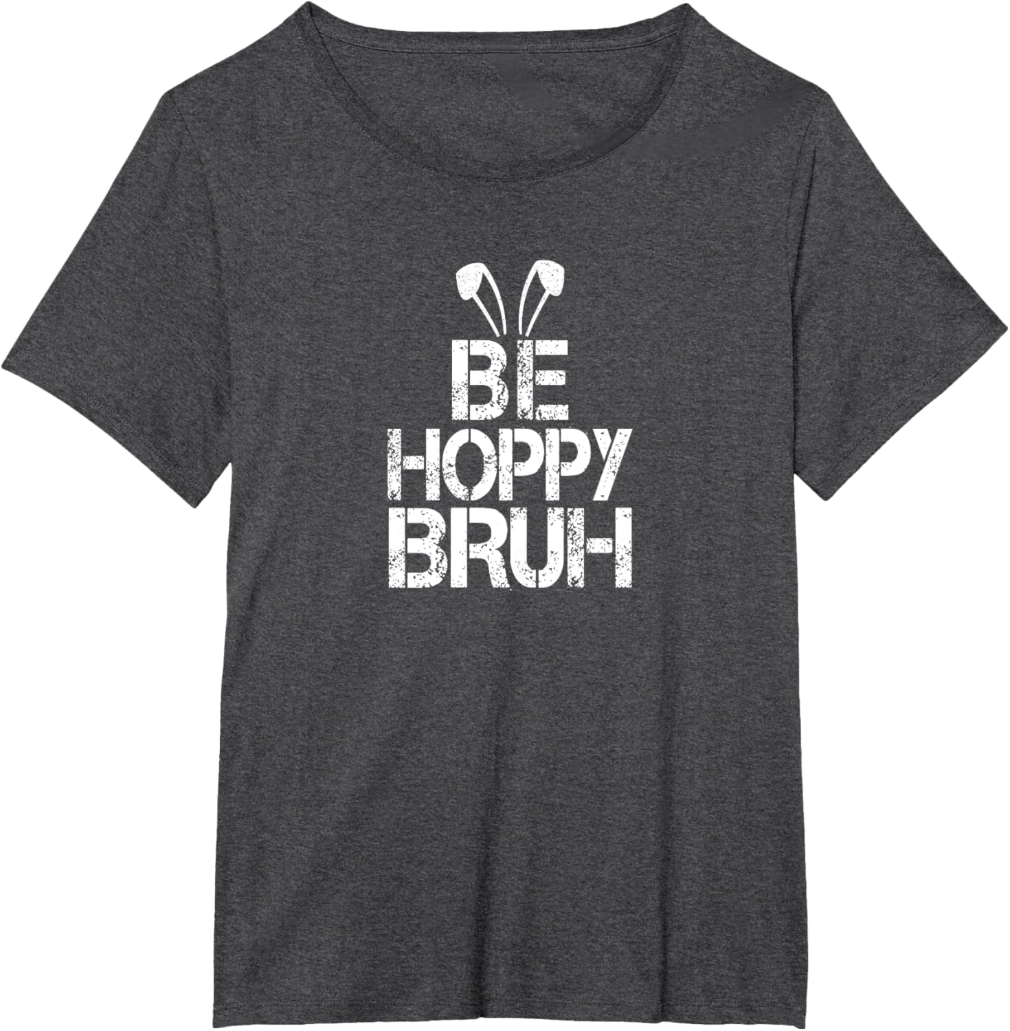 Funny Easter Be Hoppy Bruh Bunny Ears Fun Eggs Happy Teacher T-Shirt