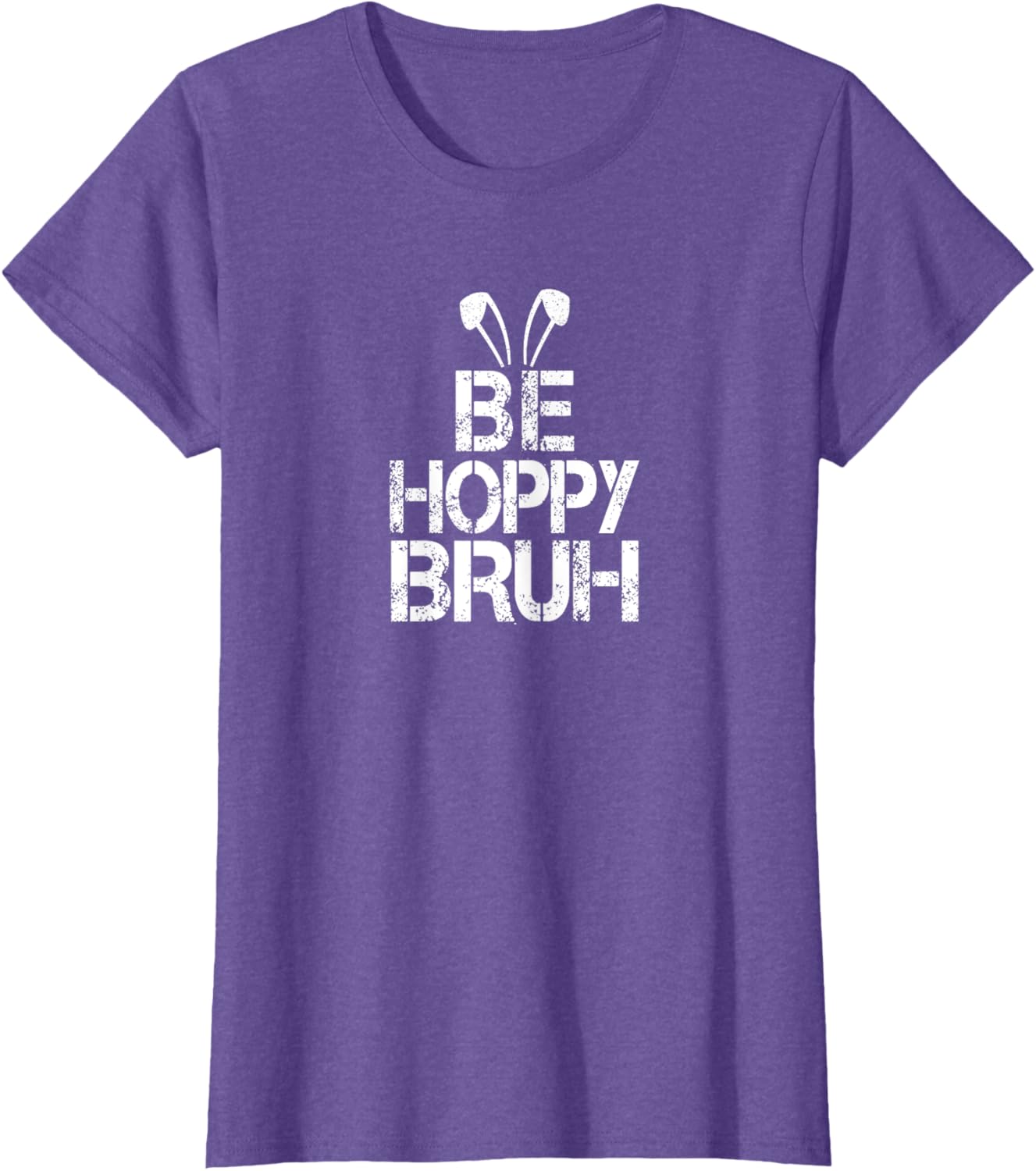 Funny Easter Be Hoppy Bruh Bunny Ears Fun Eggs Happy Teacher T-Shirt