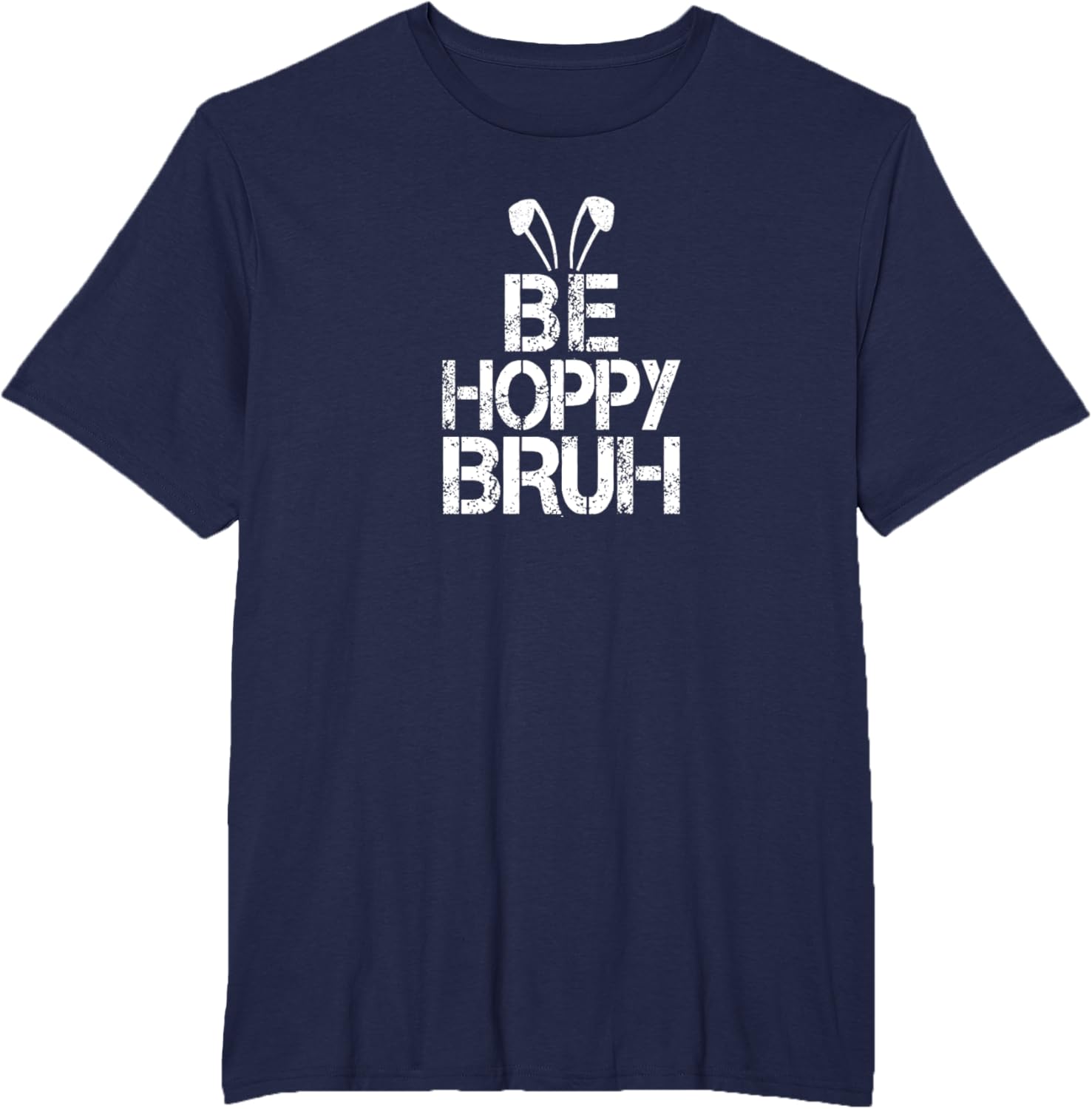 Funny Easter Be Hoppy Bruh Bunny Ears Fun Eggs Happy Teacher T-Shirt