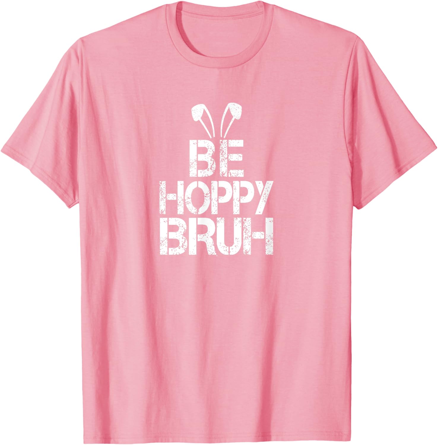 Funny Easter Be Hoppy Bruh Bunny Ears Fun Eggs Happy Teacher T-Shirt