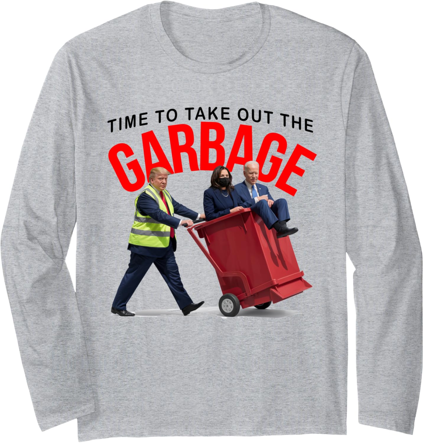 Funny Garbage For Trump 2024 - Time To Take Out The Garbage Long Sleeve T-Shirt