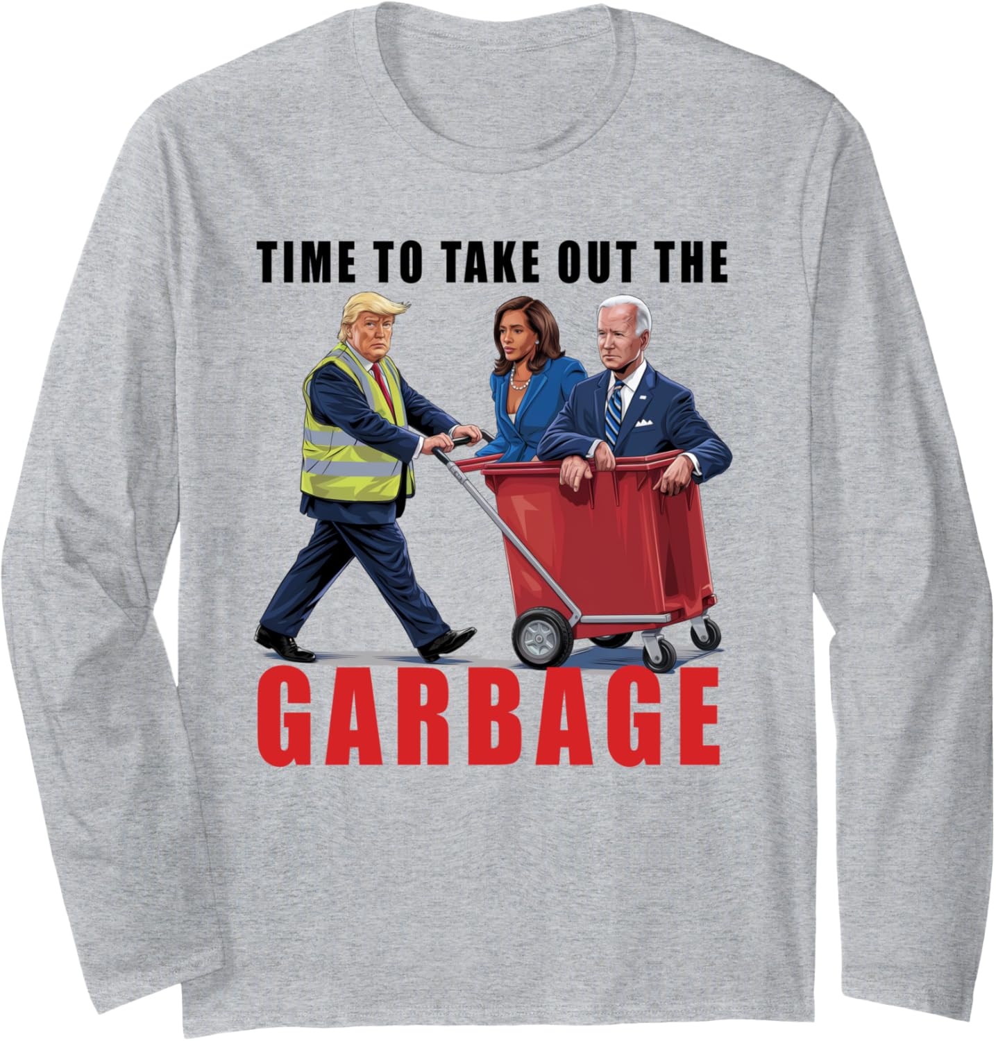 Funny Garbage For Trump 2024 - Time To Take Out The Garbage Long Sleeve T-Shirt