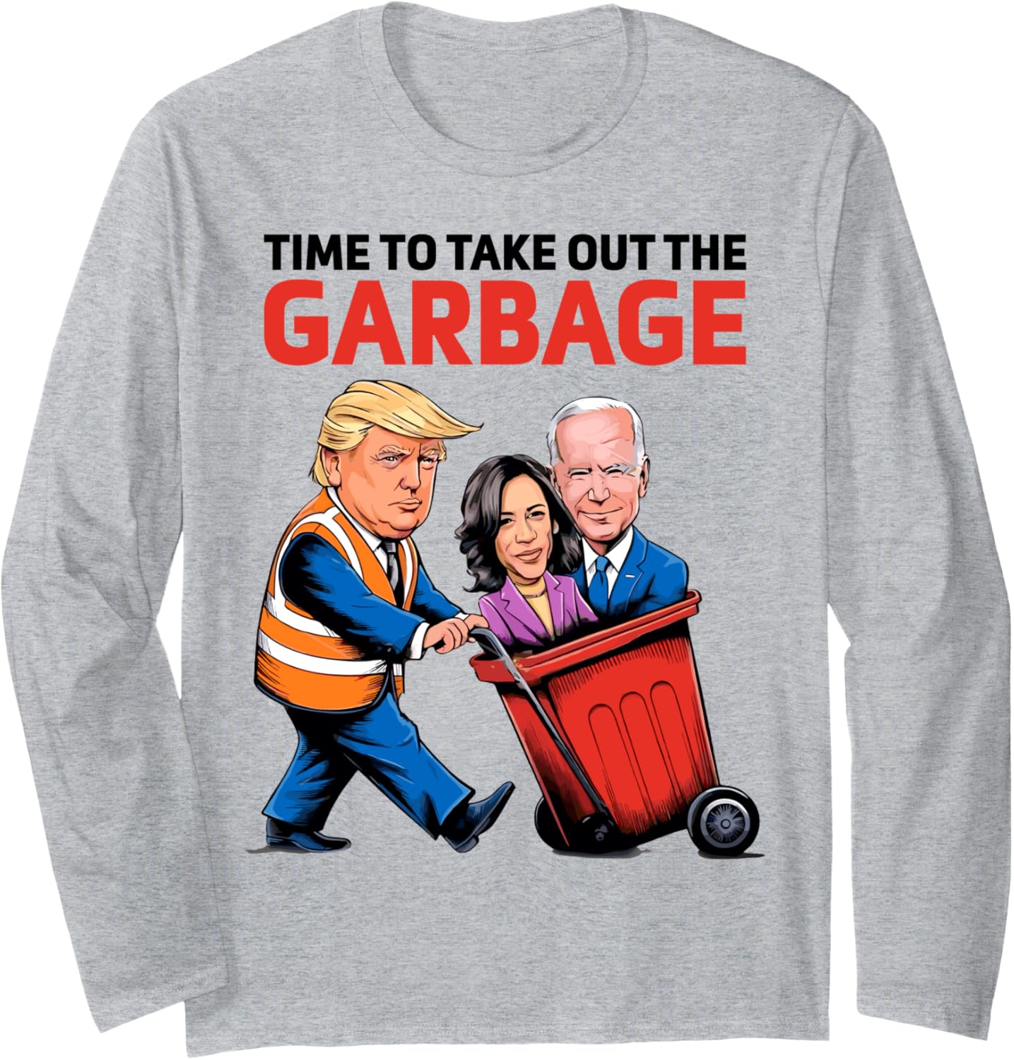 Funny Garbage For Trump 2024 - Time To Take Out The Garbage Long Sleeve T-Shirt