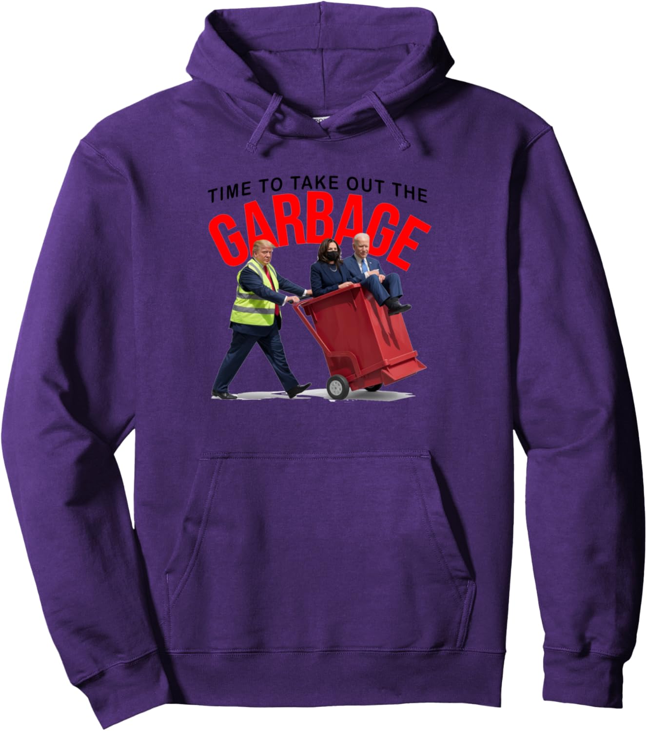 Funny Garbage For Trump 2024 - Time To Take Out The Garbage Pullover Hoodie