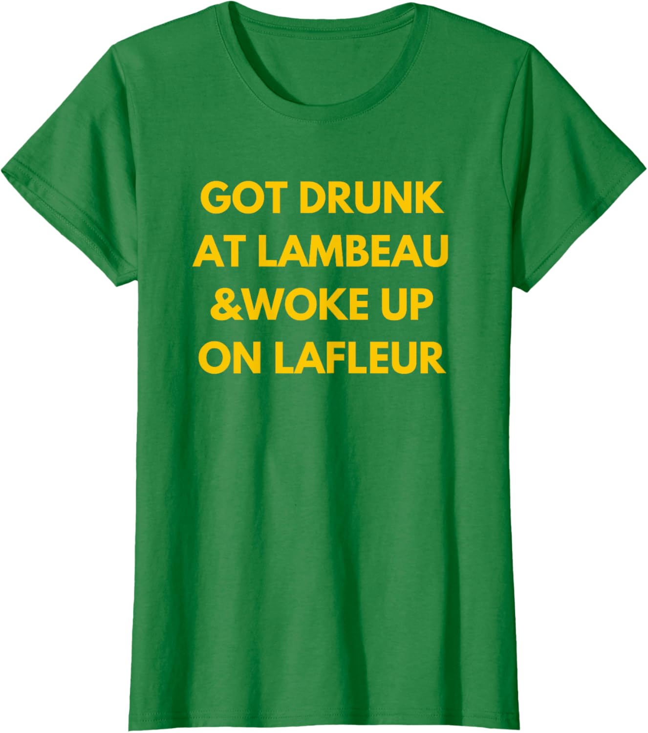 Funny Got Drunk at Lambeau and Woke Up On Lafleur fans T-Shirt