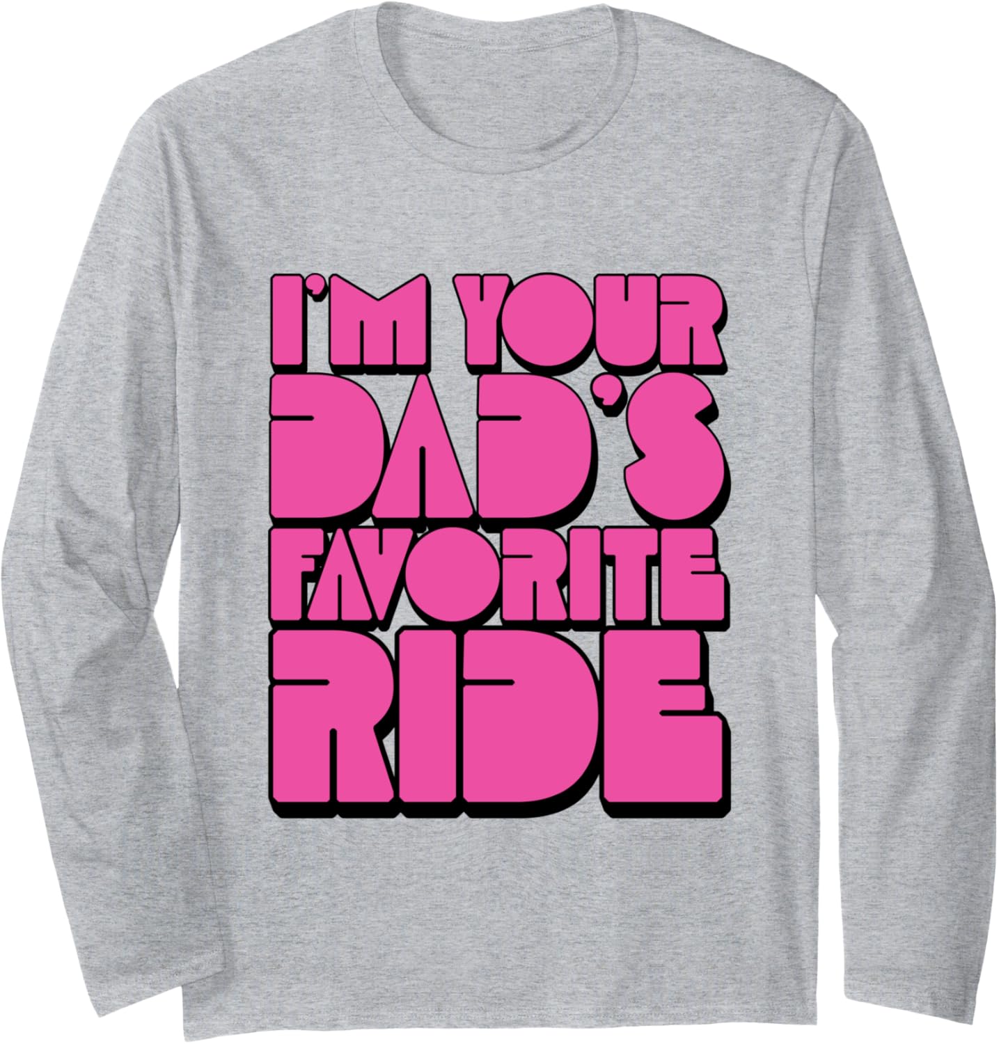 Funny Inappropriate Adult Humor I'm Your Dad's Favorite Ride Long Sleeve T-Shirt