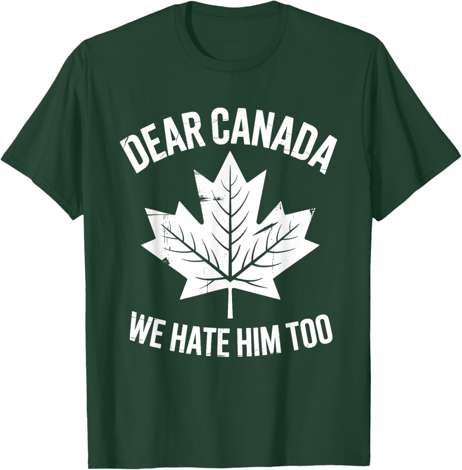 Funny Political Protest Dear Canada We Hate Him Too T-Shirt