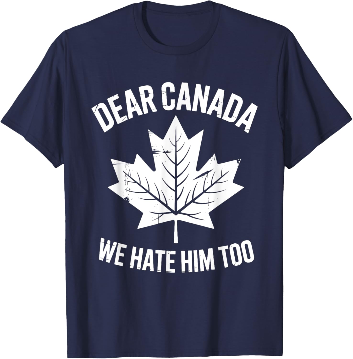 Funny Political Protest Dear Canada We Hate Him Too T-Shirt