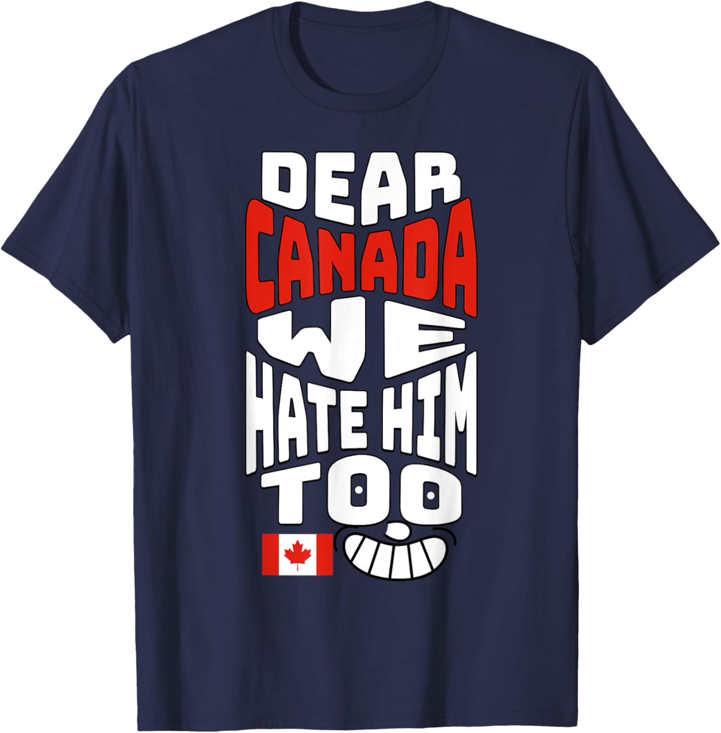 Funny Saying, Dear Canada We Hate Him Too Graphic Tee T-Shirt