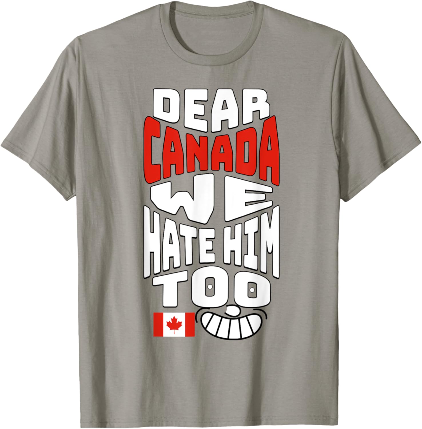 Funny Saying, Dear Canada We Hate Him Too Graphic Tee T-Shirt