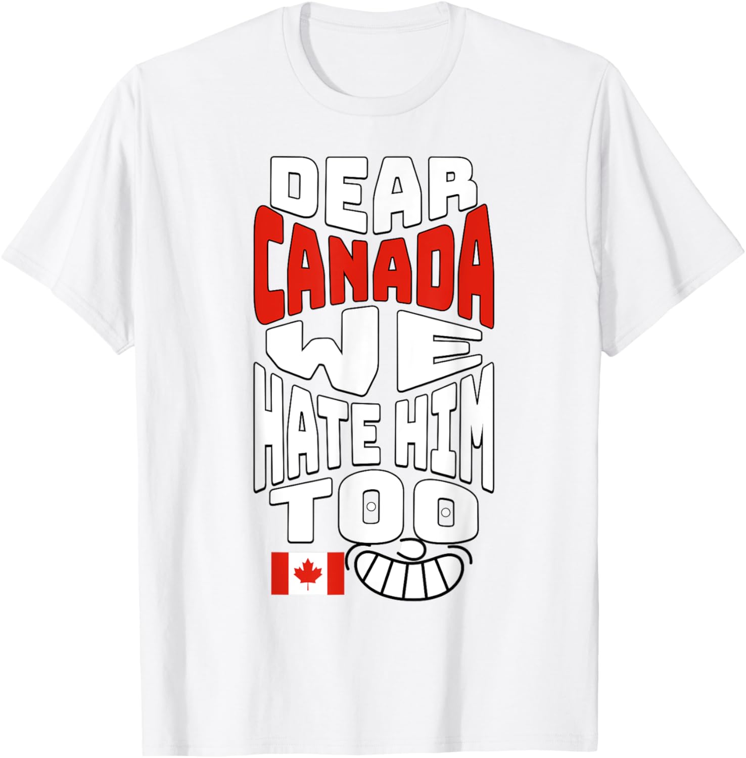Funny Saying, Dear Canada We Hate Him Too Graphic Tee T-Shirt