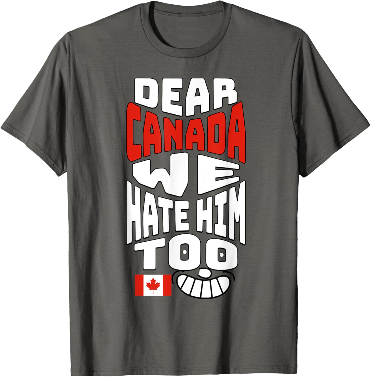 Funny Saying, Dear Canada We Hate Him Too Graphic Tee T-Shirt