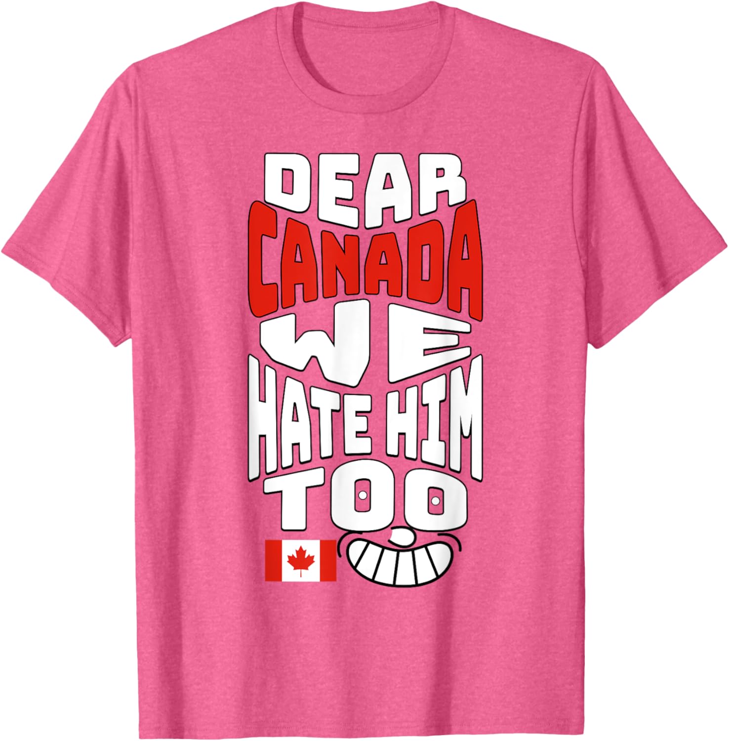 Funny Saying, Dear Canada We Hate Him Too Graphic Tee T-Shirt