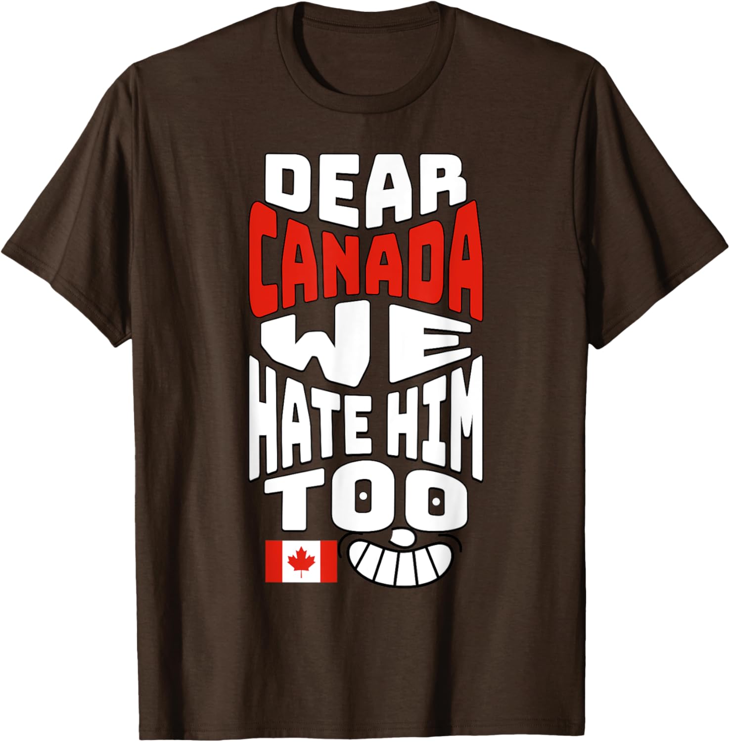 Funny Saying, Dear Canada We Hate Him Too Graphic Tee T-Shirt