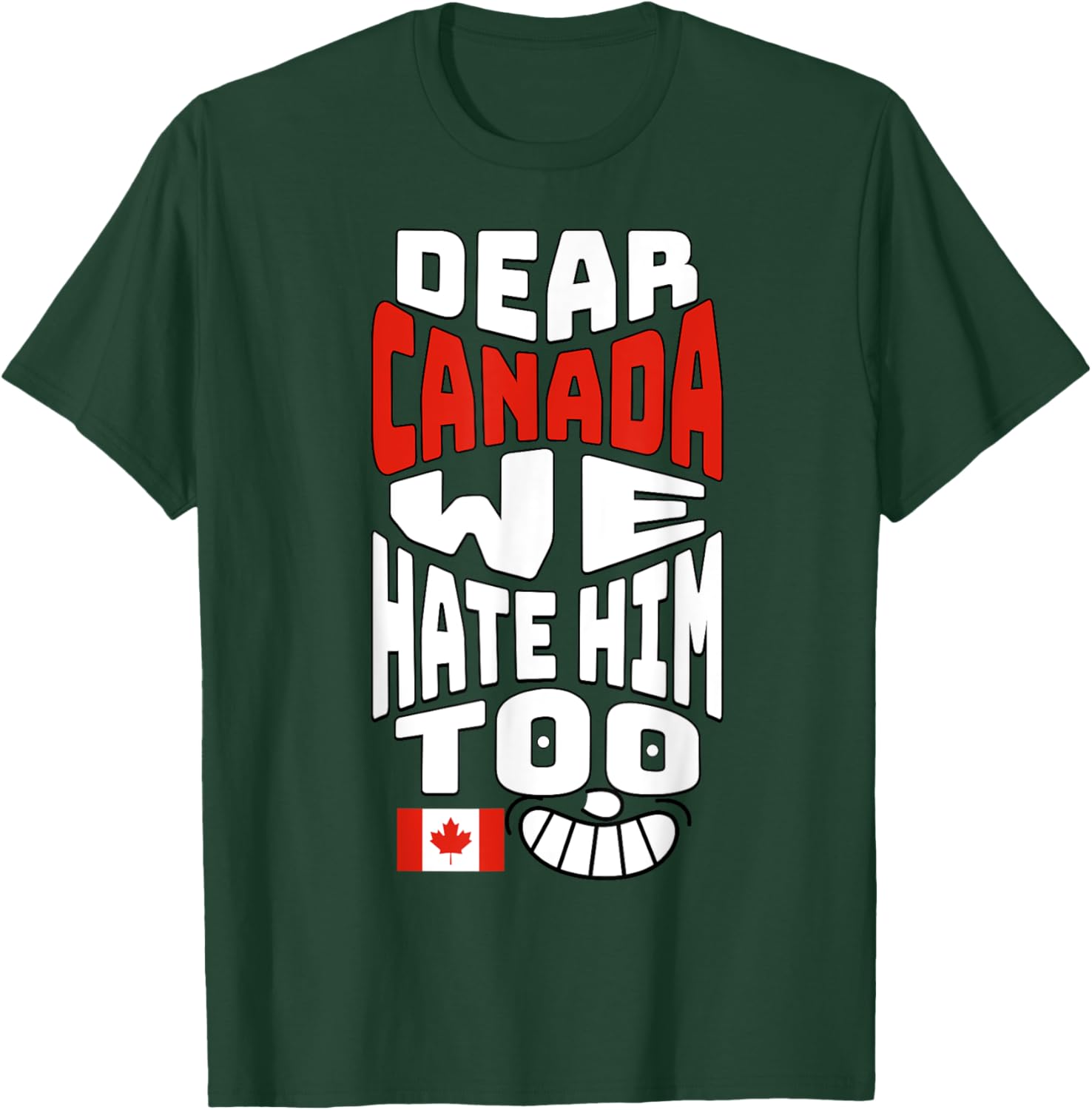 Funny Saying, Dear Canada We Hate Him Too Graphic Tee T-Shirt