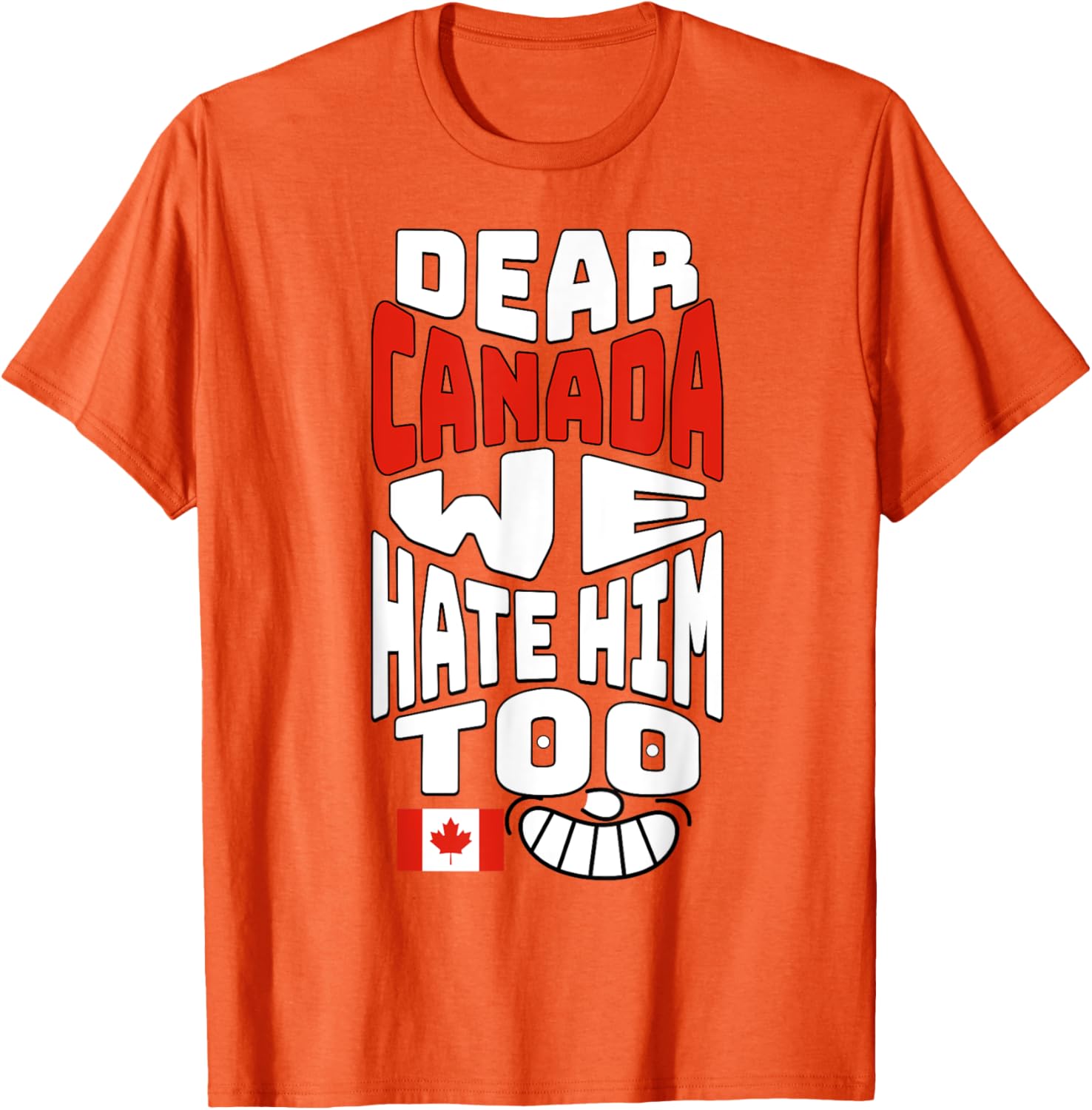 Funny Saying, Dear Canada We Hate Him Too Graphic Tee T-Shirt