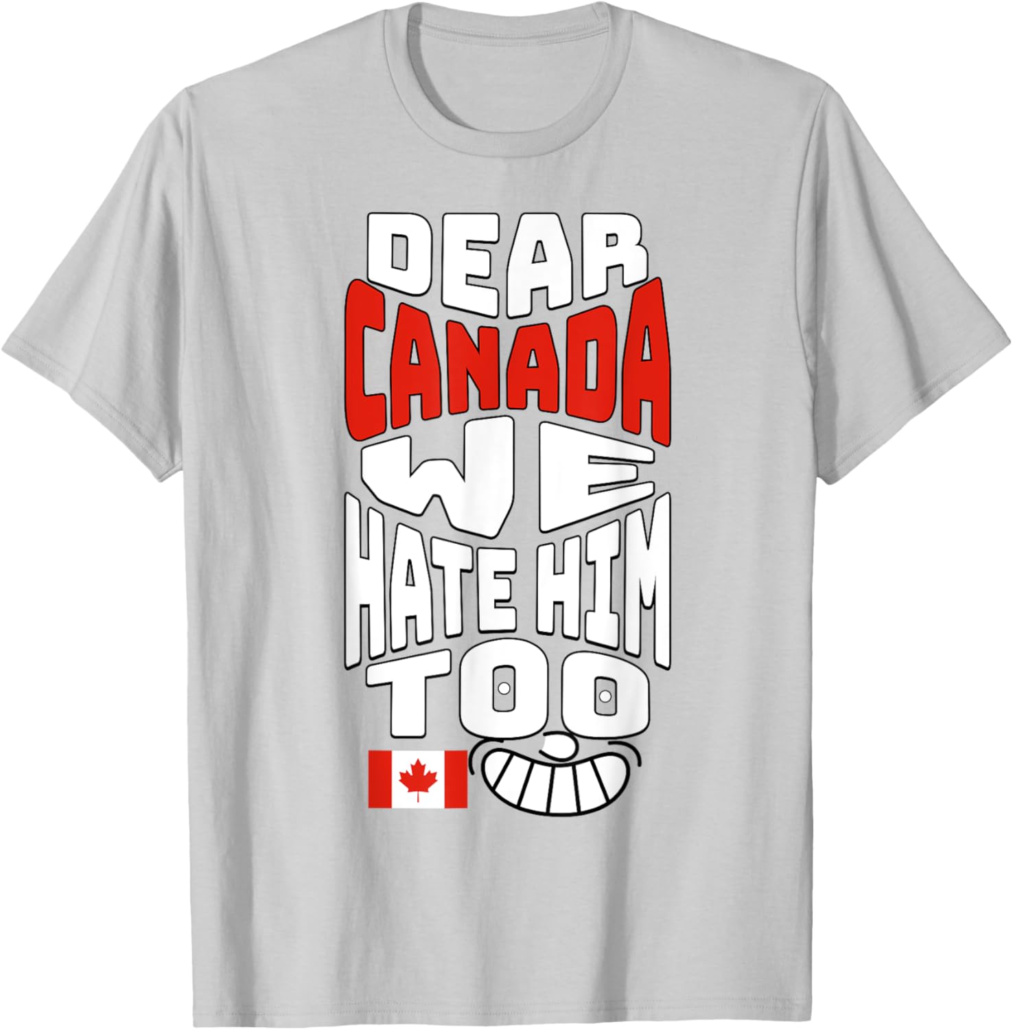 Funny Saying, Dear Canada We Hate Him Too Graphic Tee T-Shirt