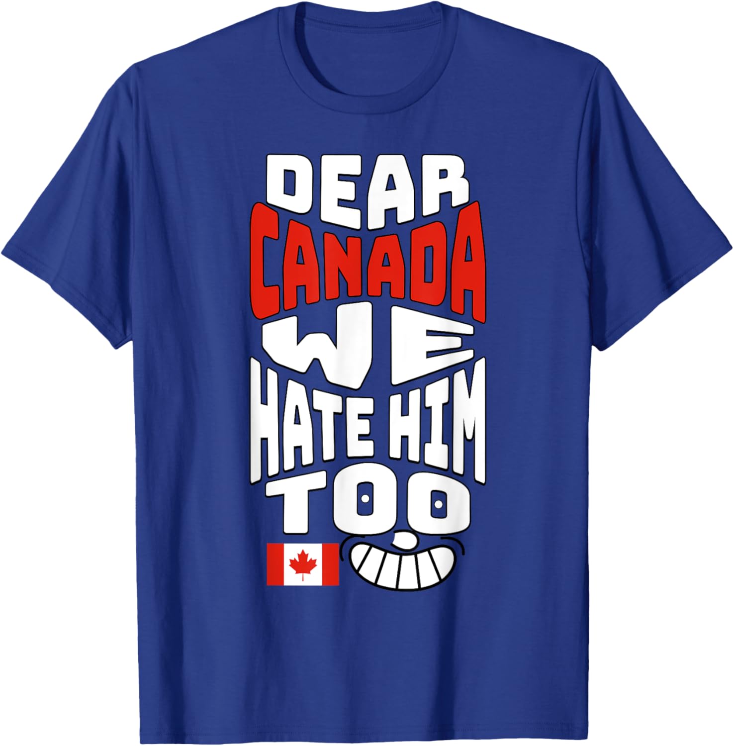 Funny Saying, Dear Canada We Hate Him Too Graphic Tee T-Shirt
