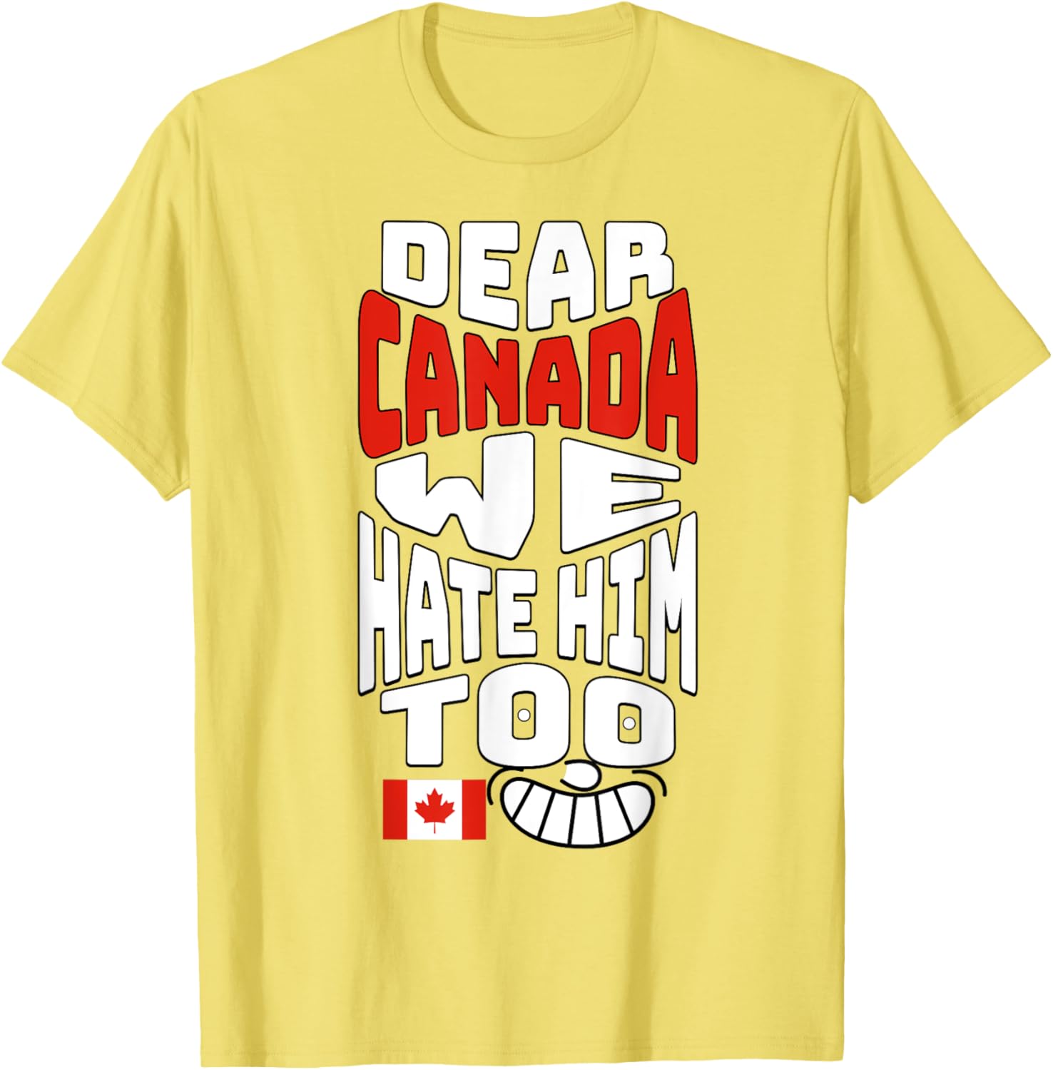 Funny Saying, Dear Canada We Hate Him Too Graphic Tee T-Shirt