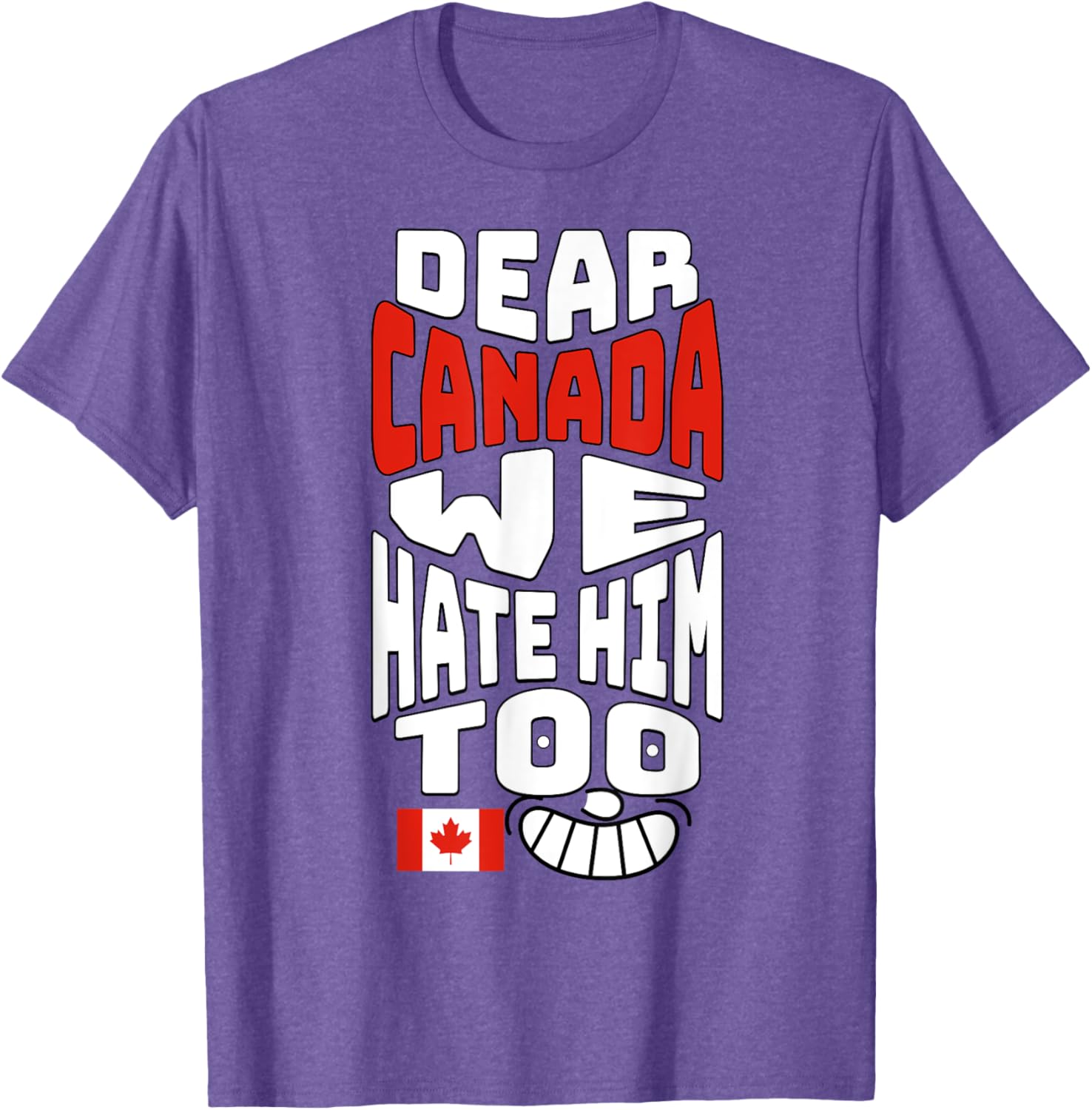 Funny Saying, Dear Canada We Hate Him Too Graphic Tee T-Shirt