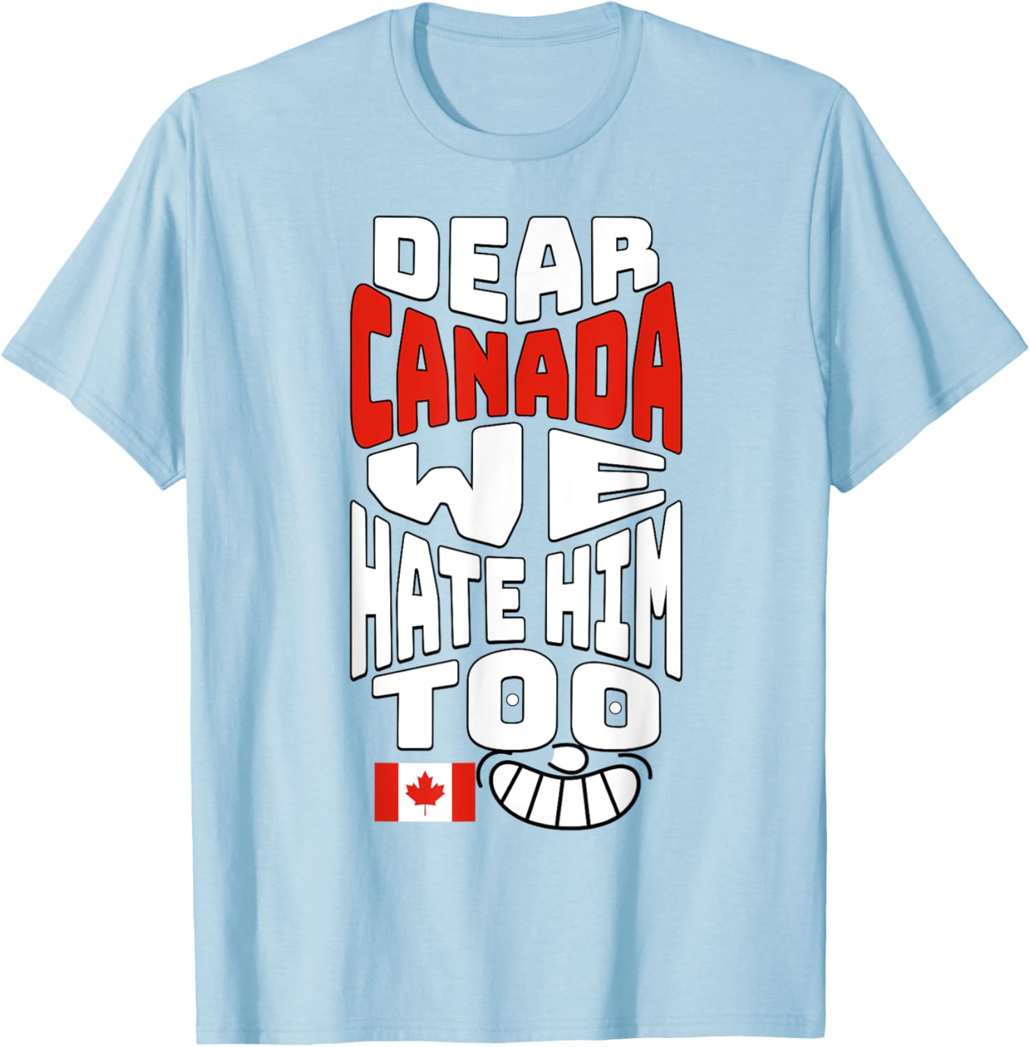 Funny Saying, Dear Canada We Hate Him Too Graphic Tee T-Shirt