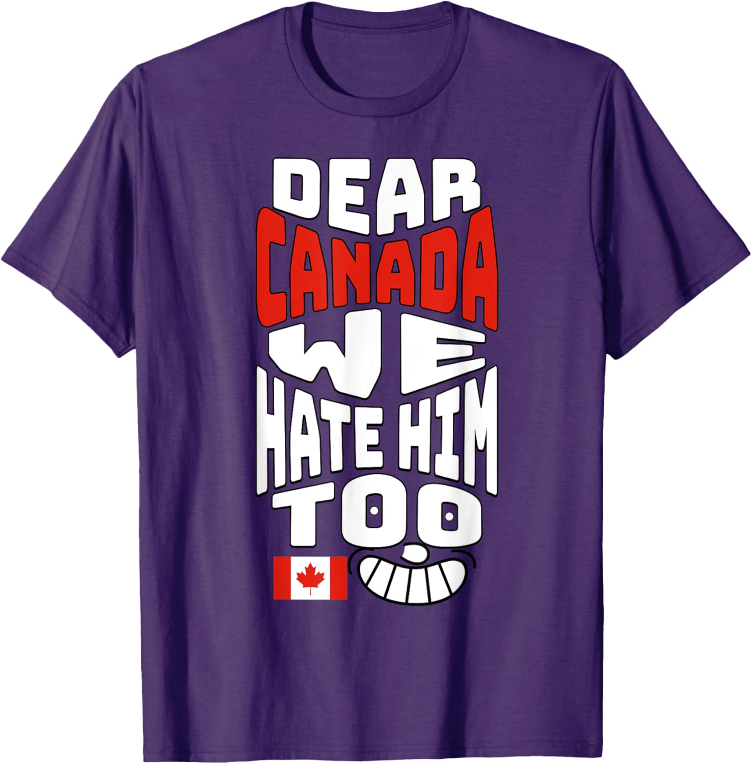 Funny Saying, Dear Canada We Hate Him Too Graphic Tee T-Shirt
