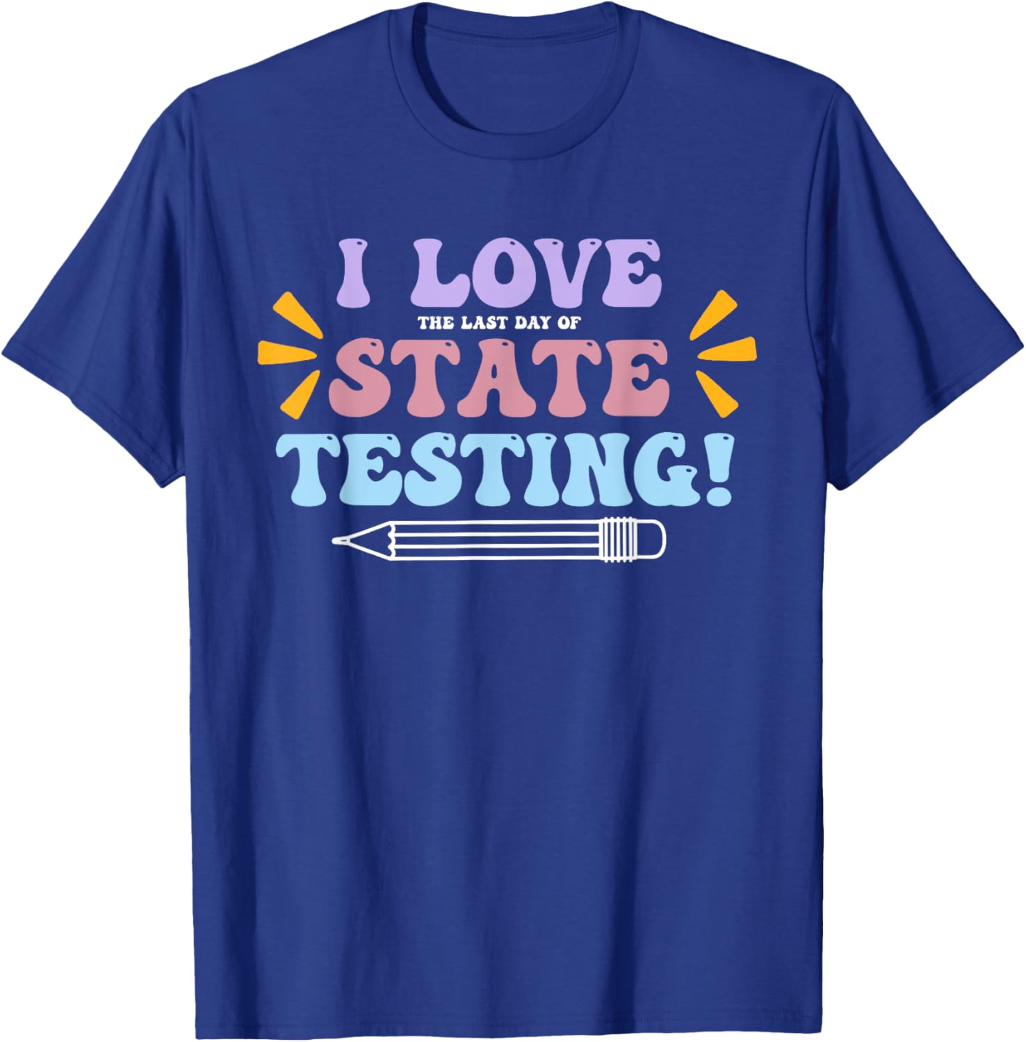 Funny Test Day Shirt I Love The Last Day Of State Testing T-Shirt