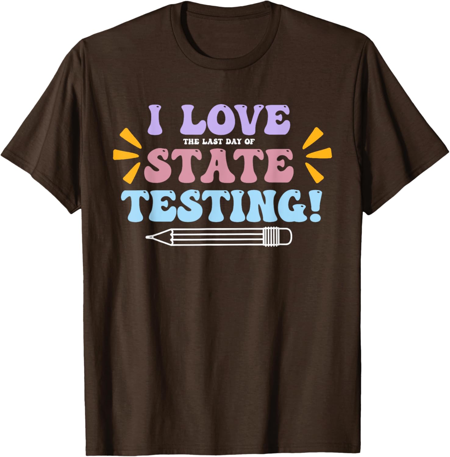 Funny Test Day Shirt I Love The Last Day Of State Testing T-Shirt