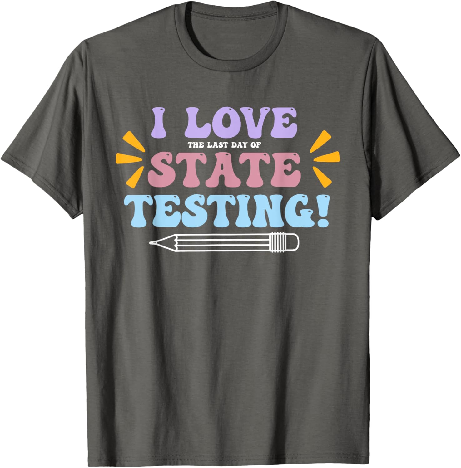 Funny Test Day Shirt I Love The Last Day Of State Testing T-Shirt