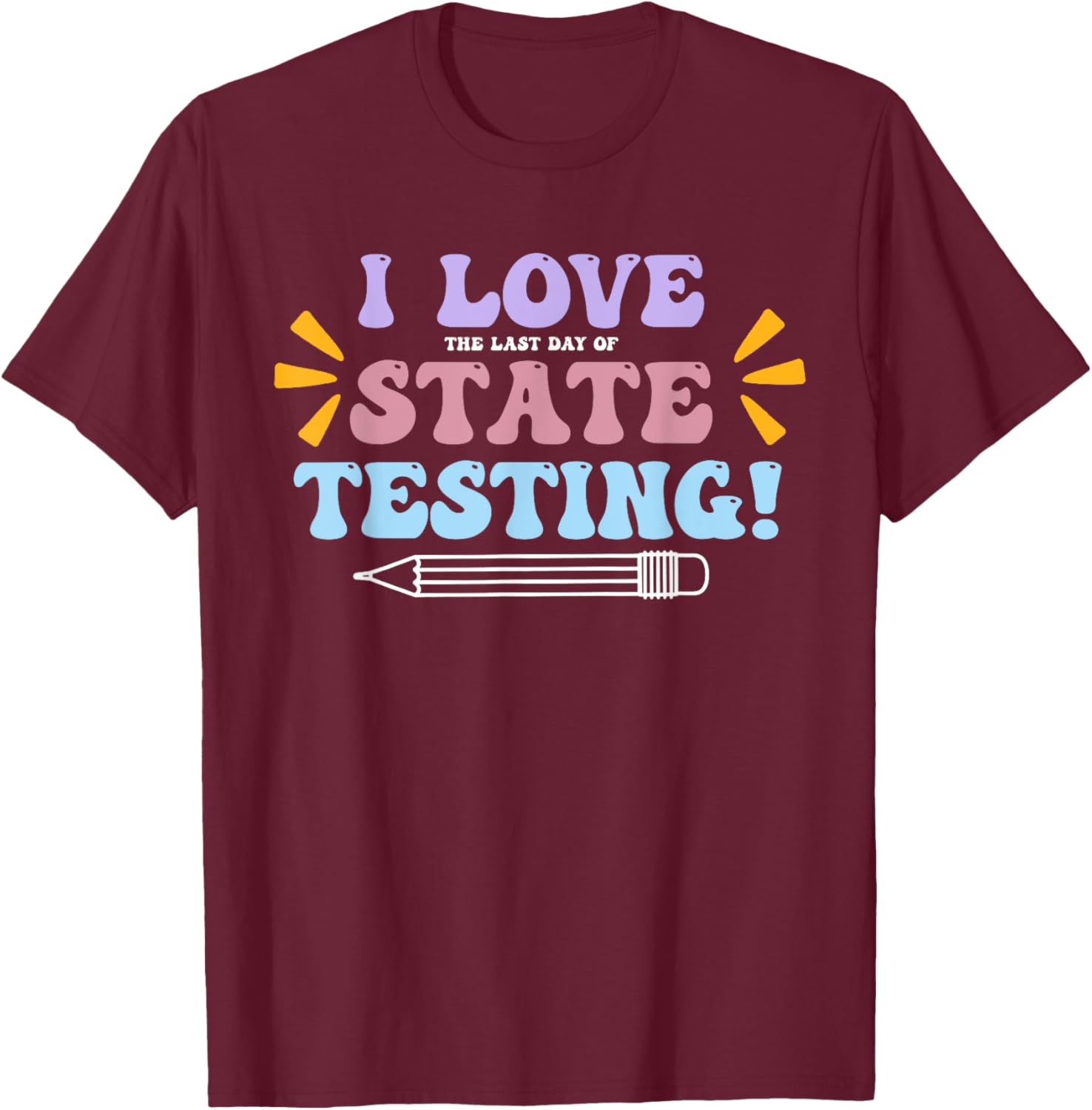 Funny Test Day Shirt I Love The Last Day Of State Testing T-Shirt