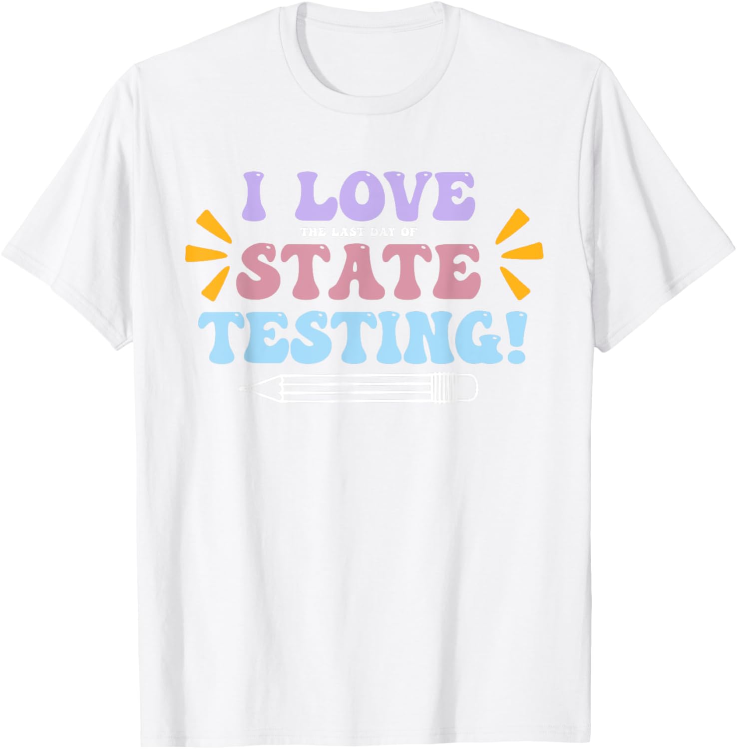 Funny Test Day Shirt I Love The Last Day Of State Testing T-Shirt