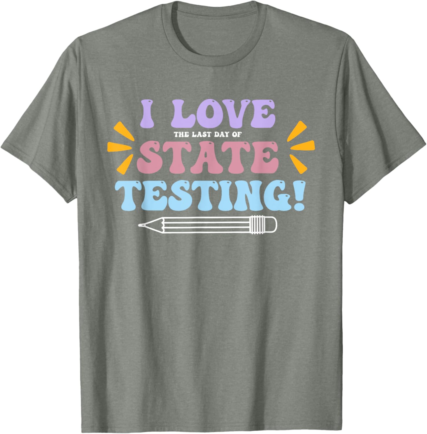 Funny Test Day Shirt I Love The Last Day Of State Testing T-Shirt