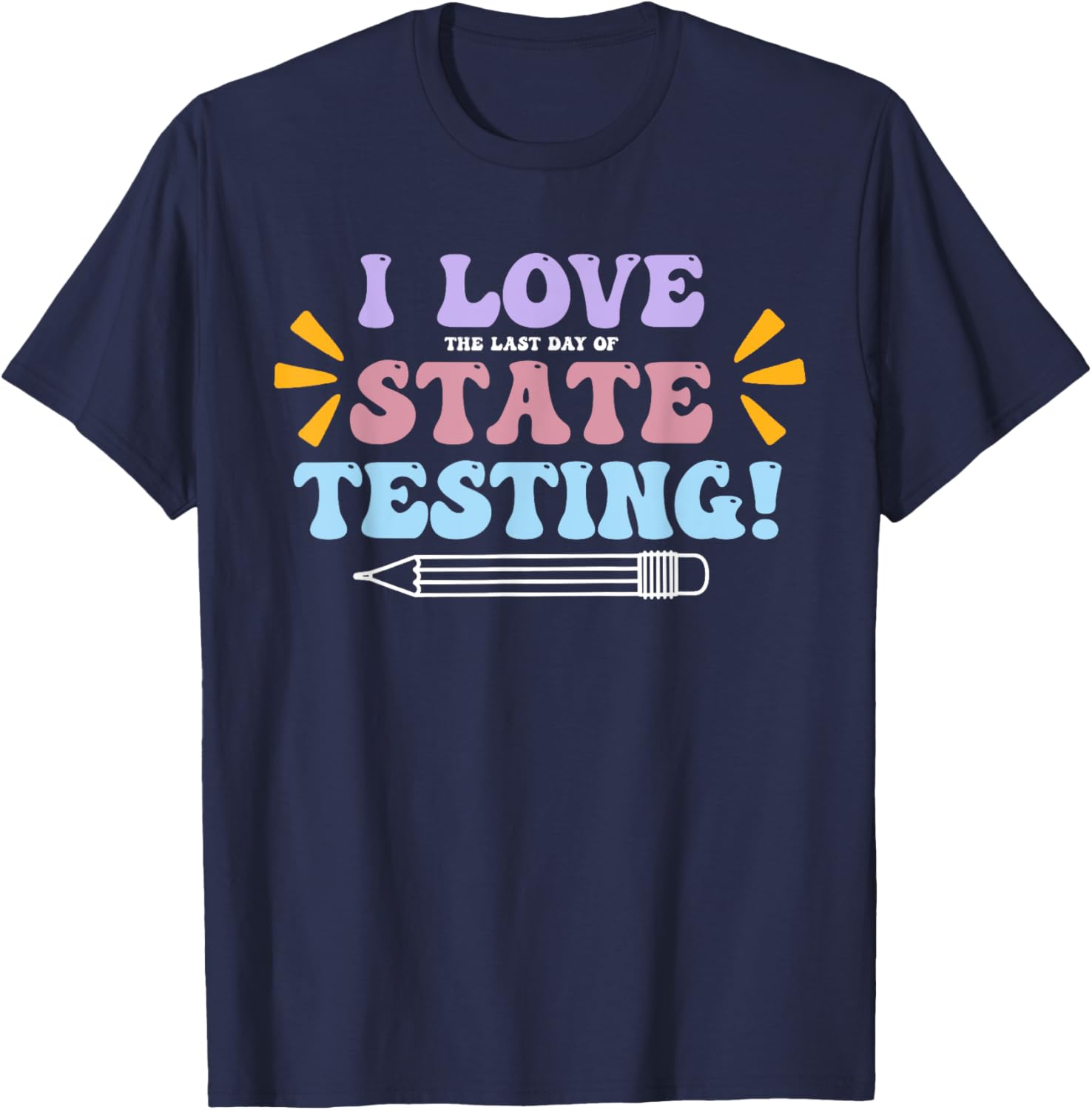 Funny Test Day Shirt I Love The Last Day Of State Testing T-Shirt