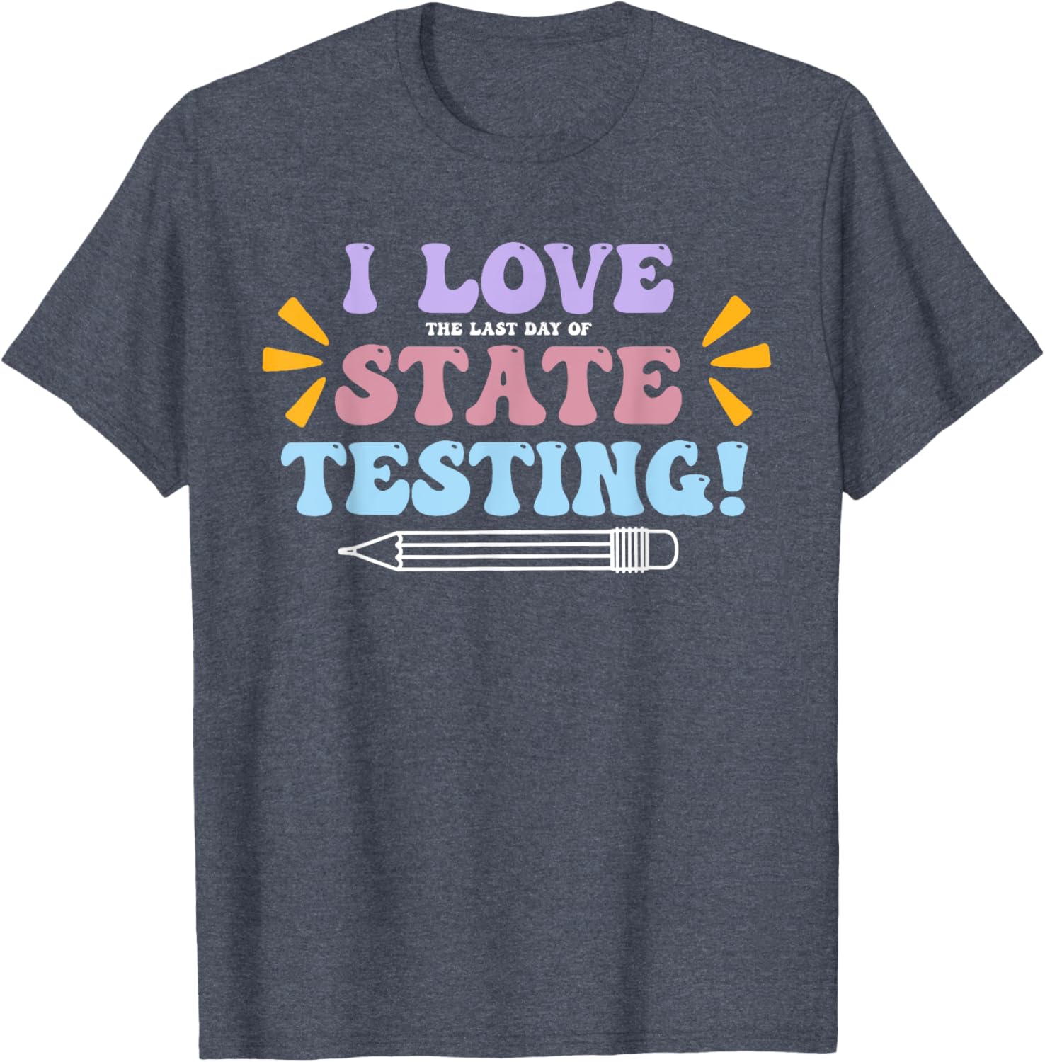 Funny Test Day Shirt I Love The Last Day Of State Testing T-Shirt