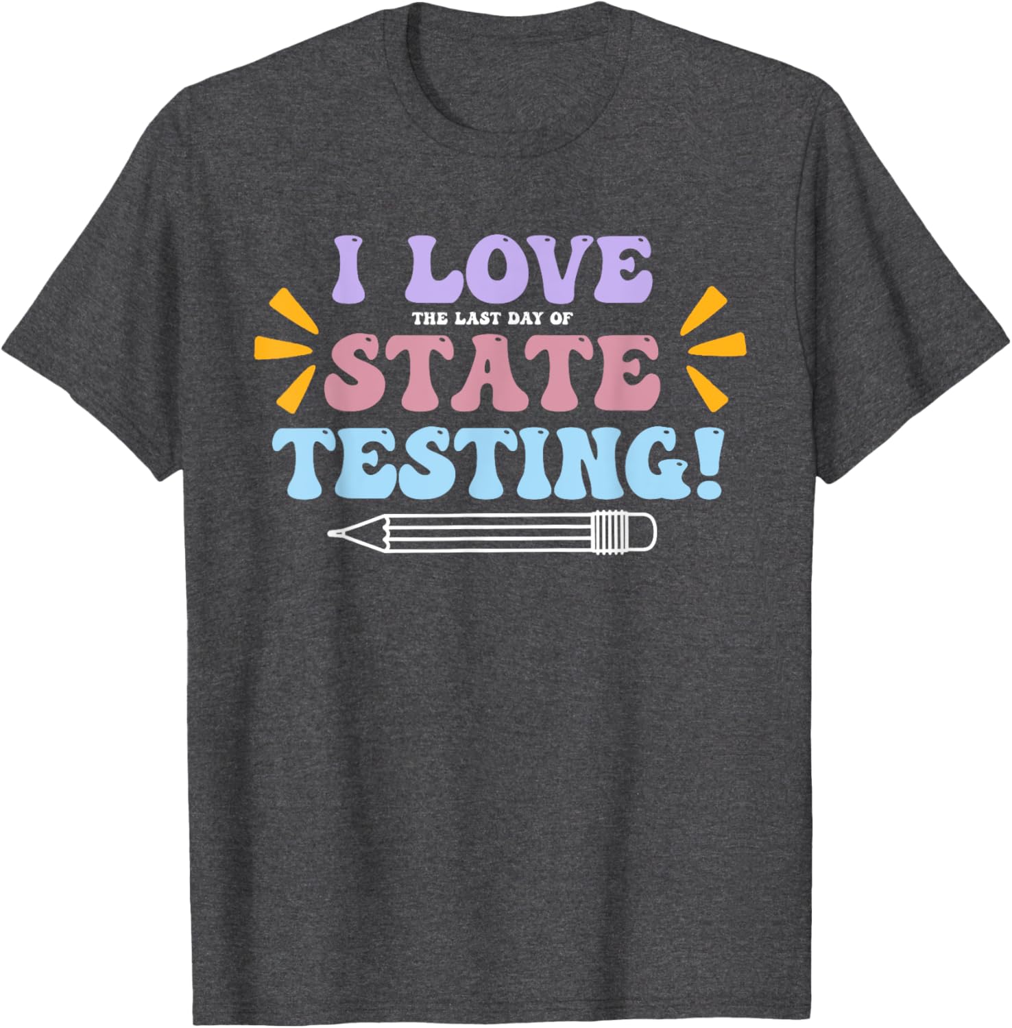 Funny Test Day Shirt I Love The Last Day Of State Testing T-Shirt