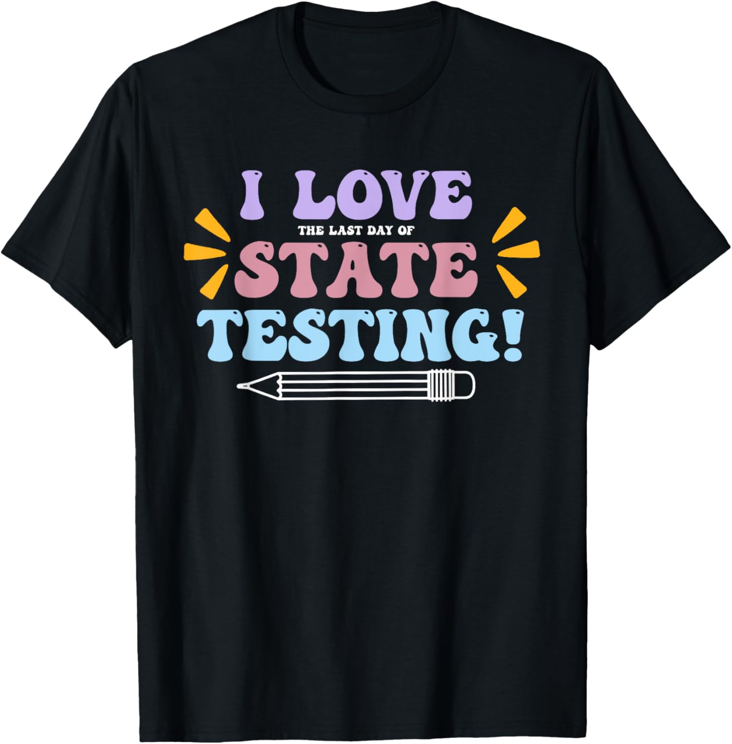 Funny Test Day Shirt I Love The Last Day Of State Testing T-Shirt