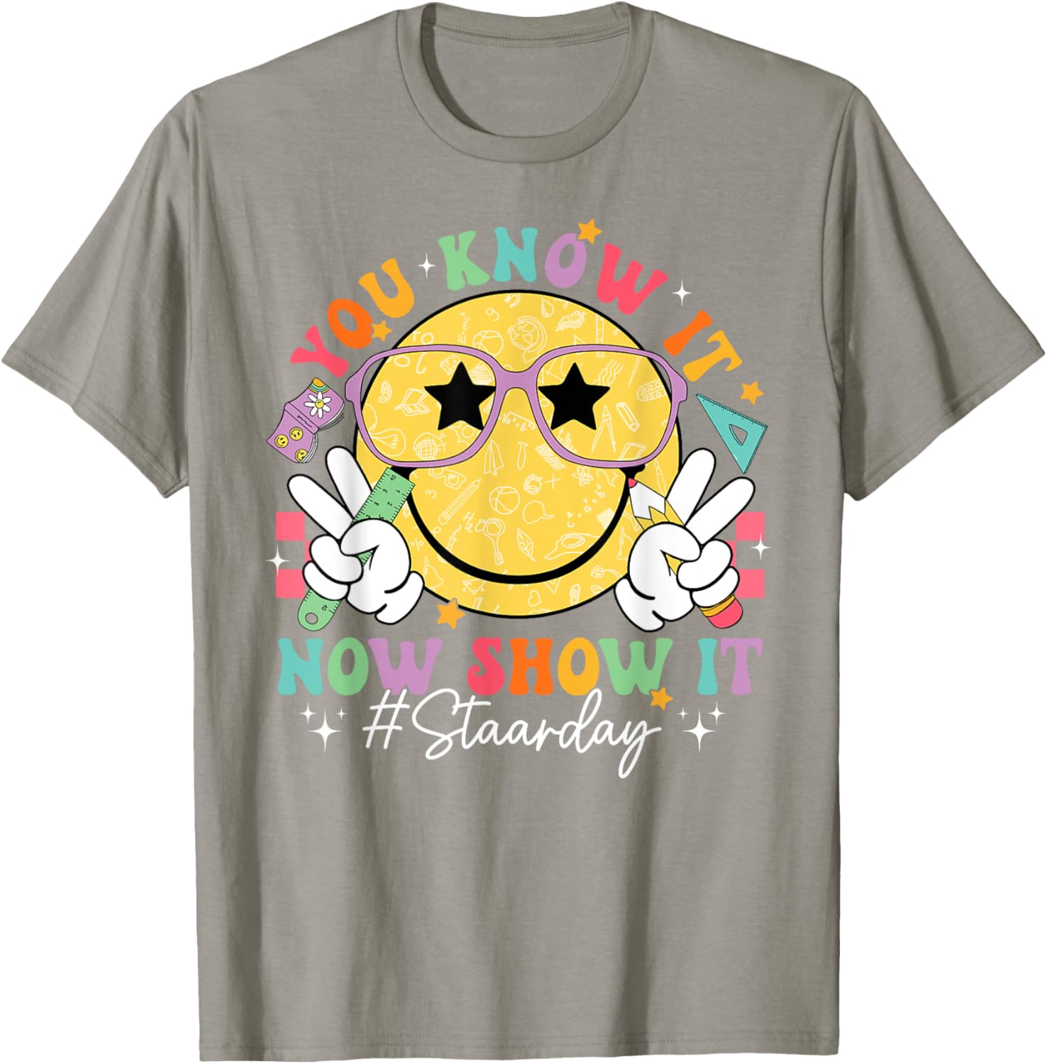 Funny Test Day Teacher STAAR Day You Know It Now Show It T-Shirt