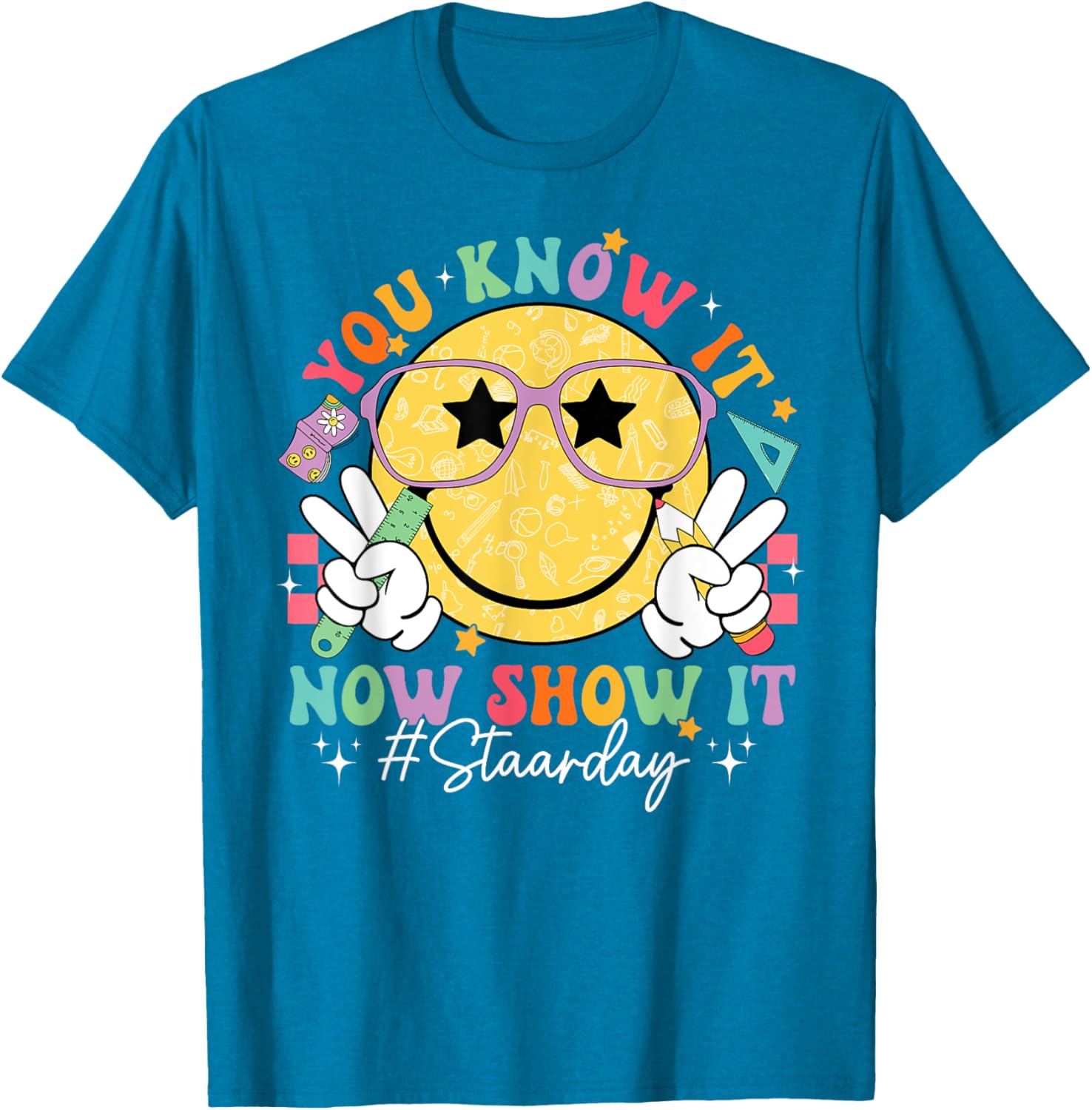 Funny Test Day Teacher STAAR Day You Know It Now Show It T-Shirt