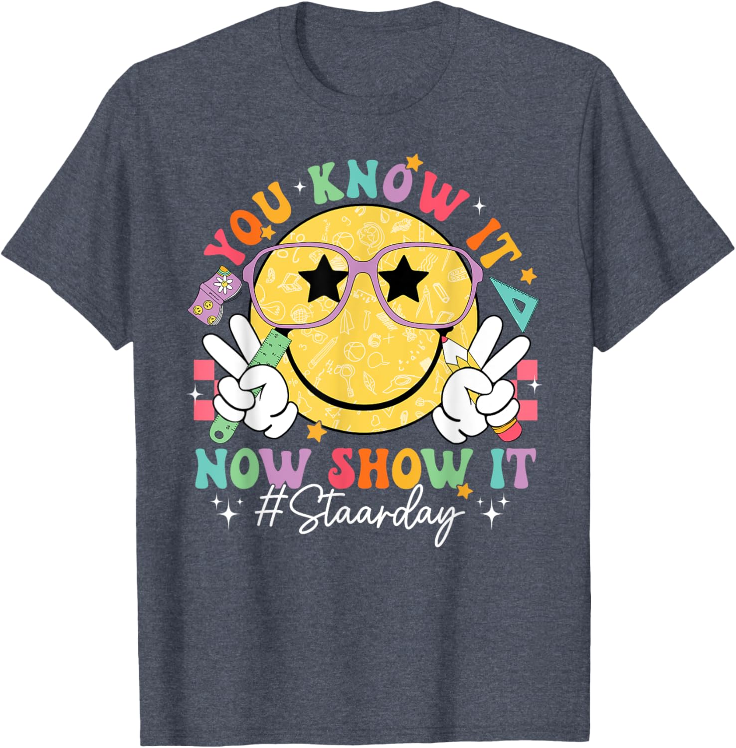 Funny Test Day Teacher STAAR Day You Know It Now Show It T-Shirt