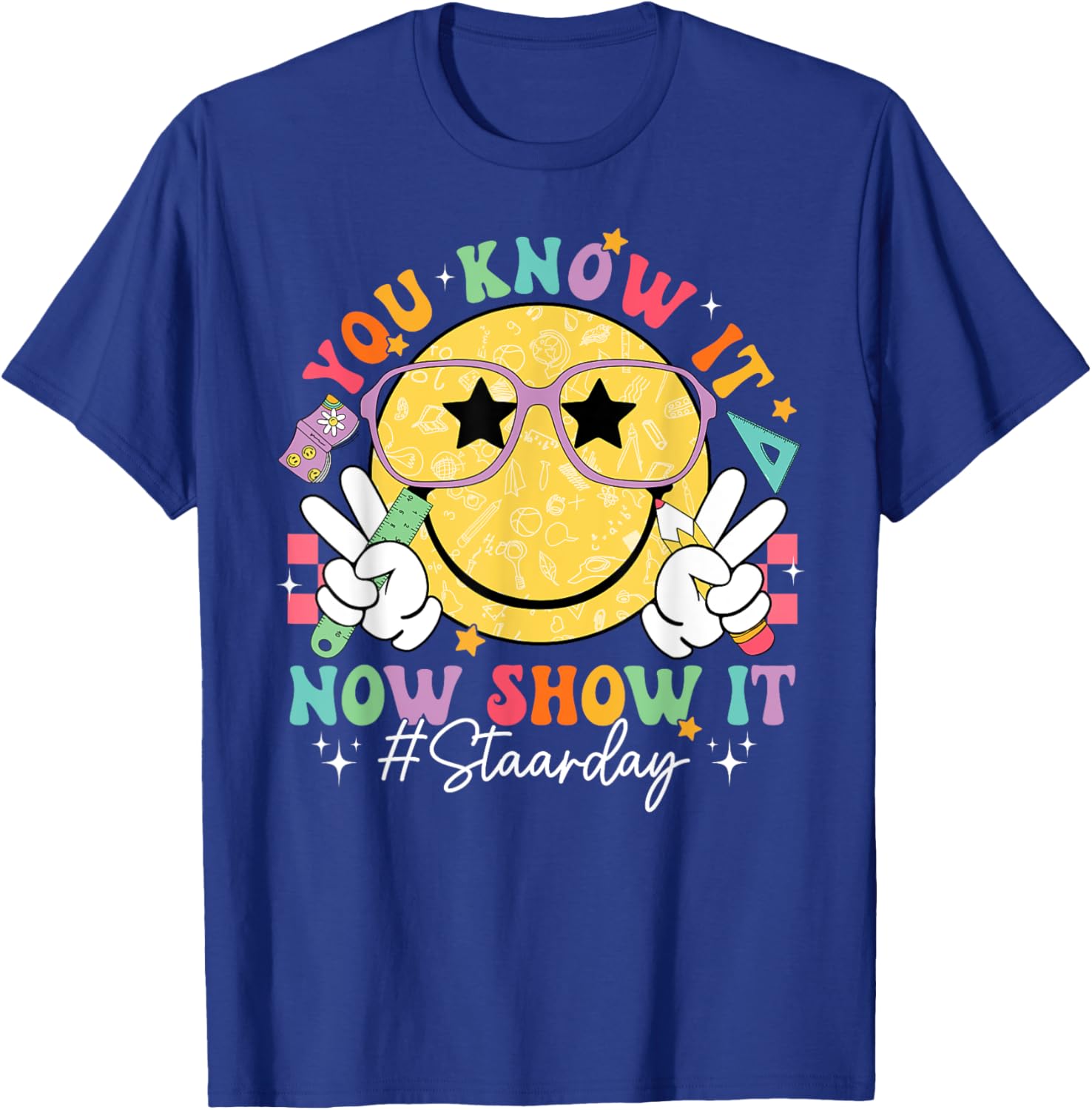 Funny Test Day Teacher STAAR Day You Know It Now Show It T-Shirt