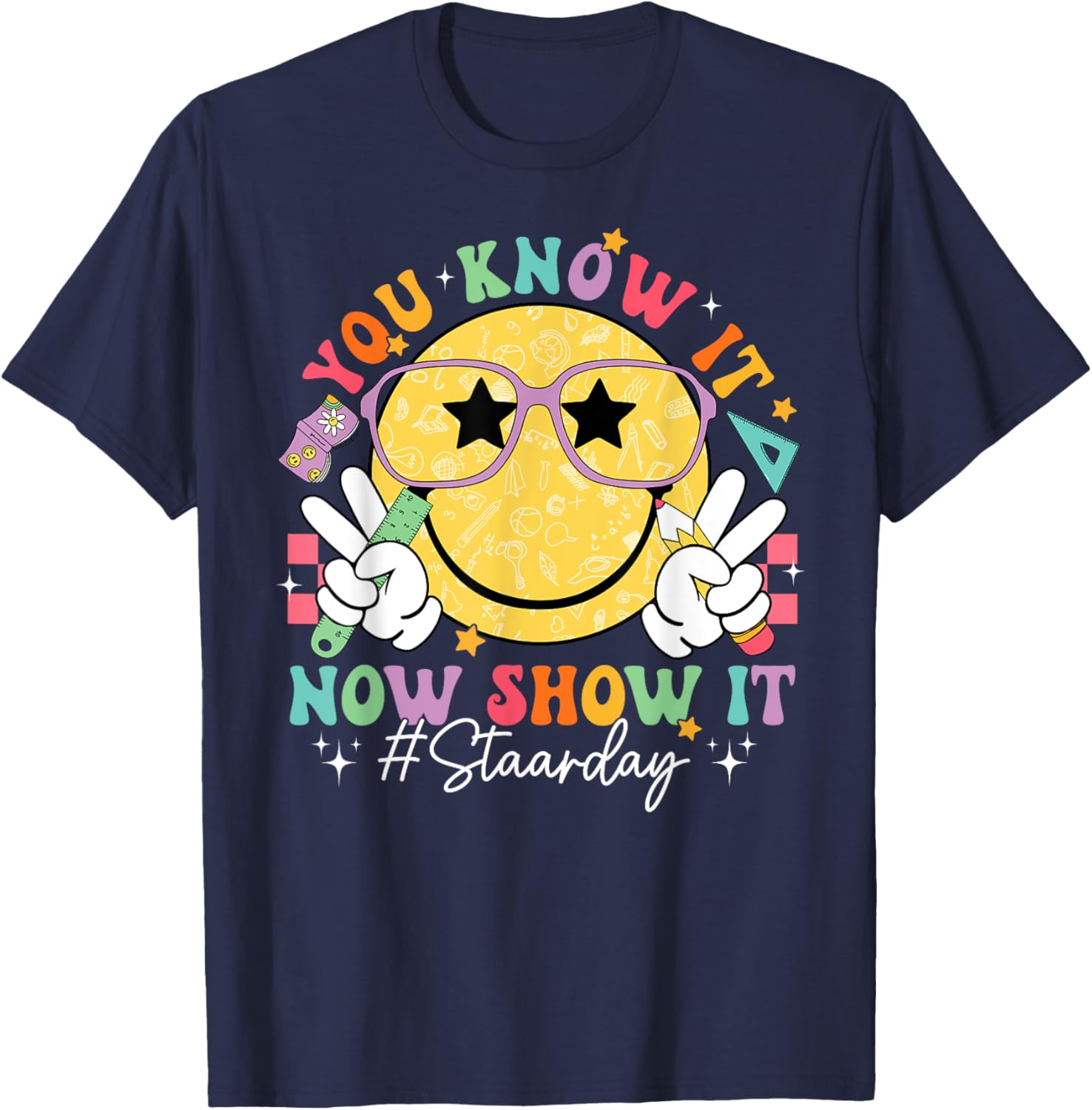 Funny Test Day Teacher STAAR Day You Know It Now Show It T-Shirt