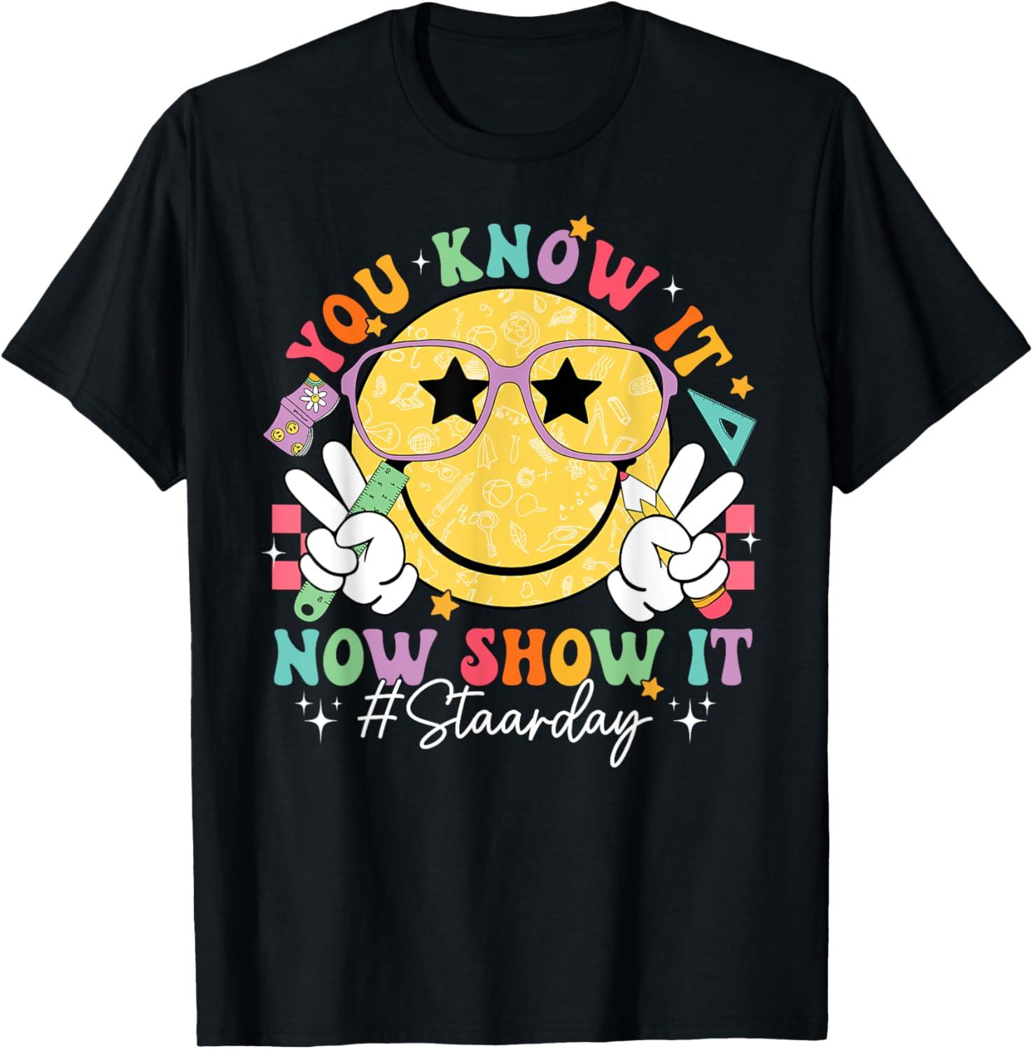 Funny Test Day Teacher STAAR Day You Know It Now Show It T-Shirt