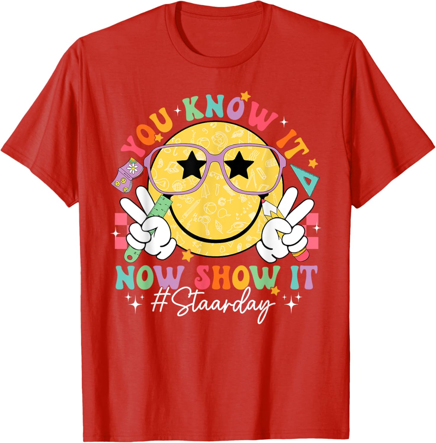 Funny Test Day Teacher STAAR Day You Know It Now Show It T-Shirt