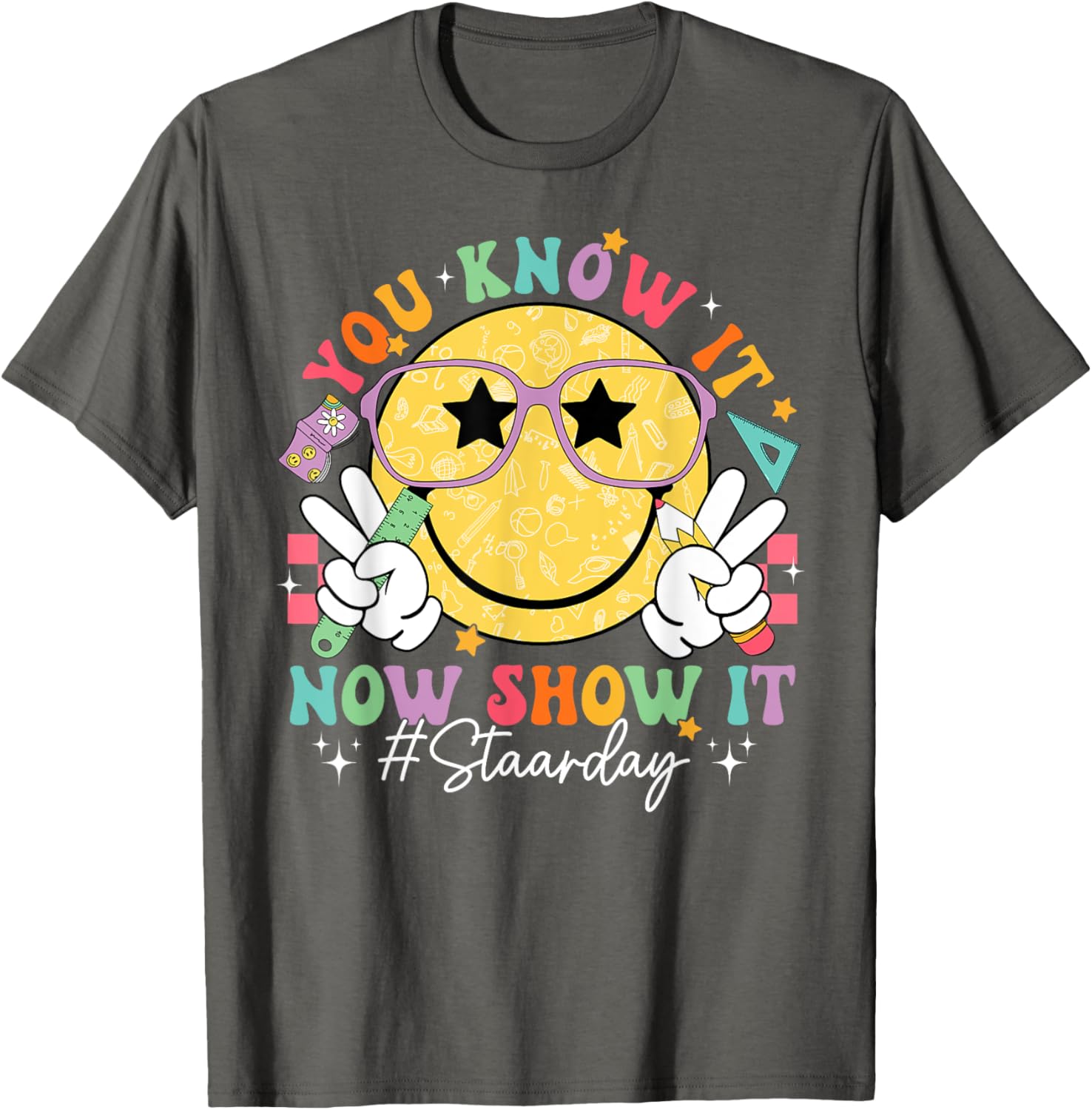 Funny Test Day Teacher STAAR Day You Know It Now Show It T-Shirt