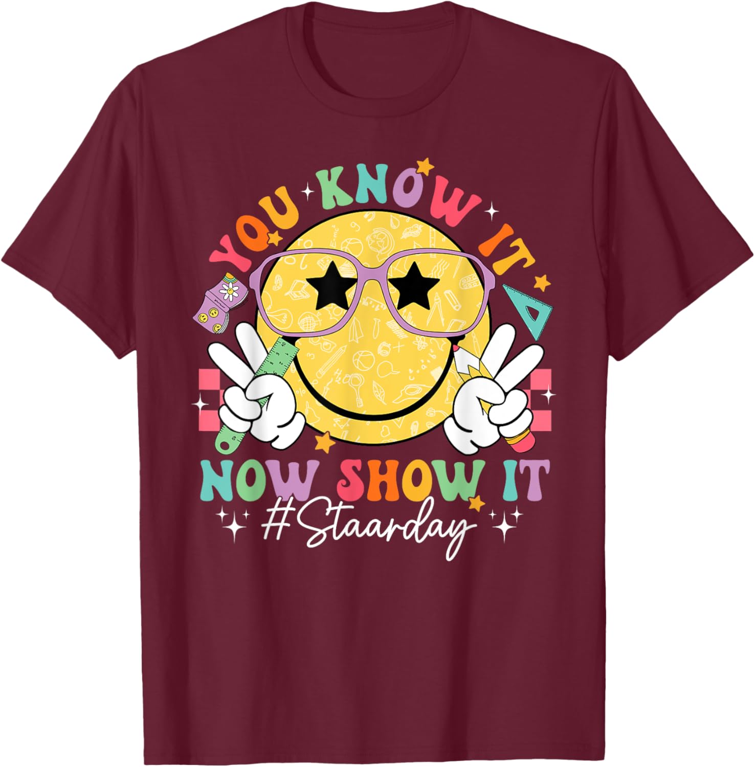 Funny Test Day Teacher STAAR Day You Know It Now Show It T-Shirt