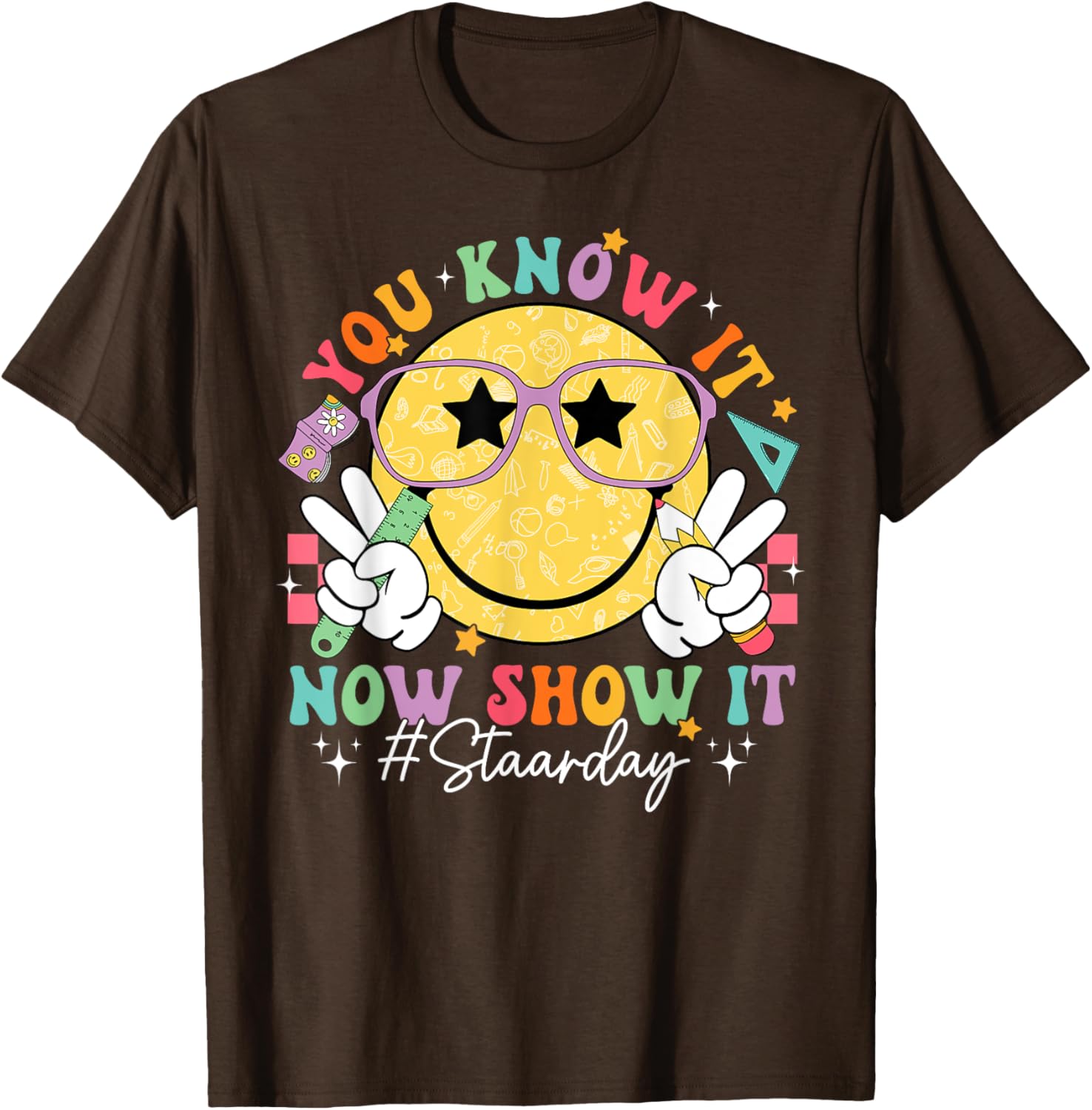Funny Test Day Teacher STAAR Day You Know It Now Show It T-Shirt