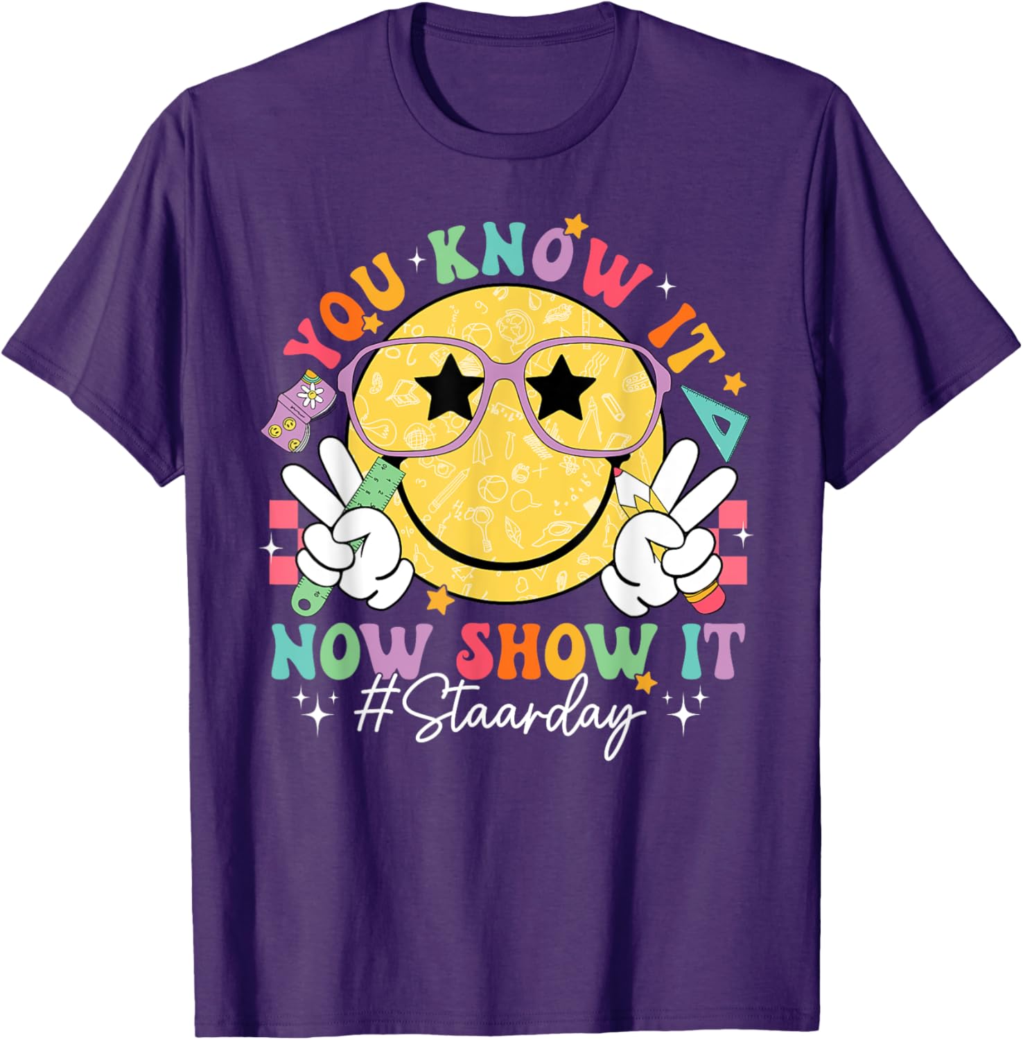 Funny Test Day Teacher STAAR Day You Know It Now Show It T-Shirt