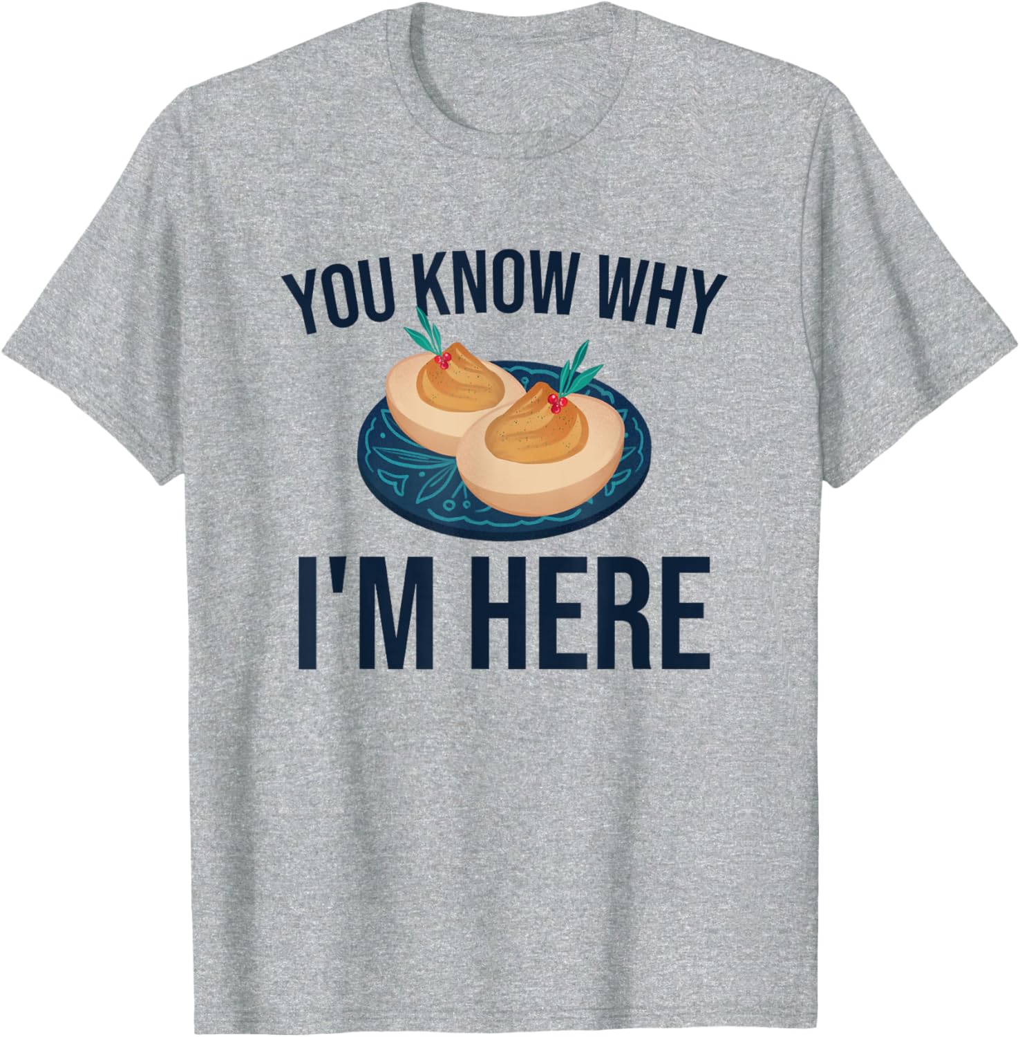 Funny Thanksgiving Deviled Eggs You Know Why I'm Here T-Shirt